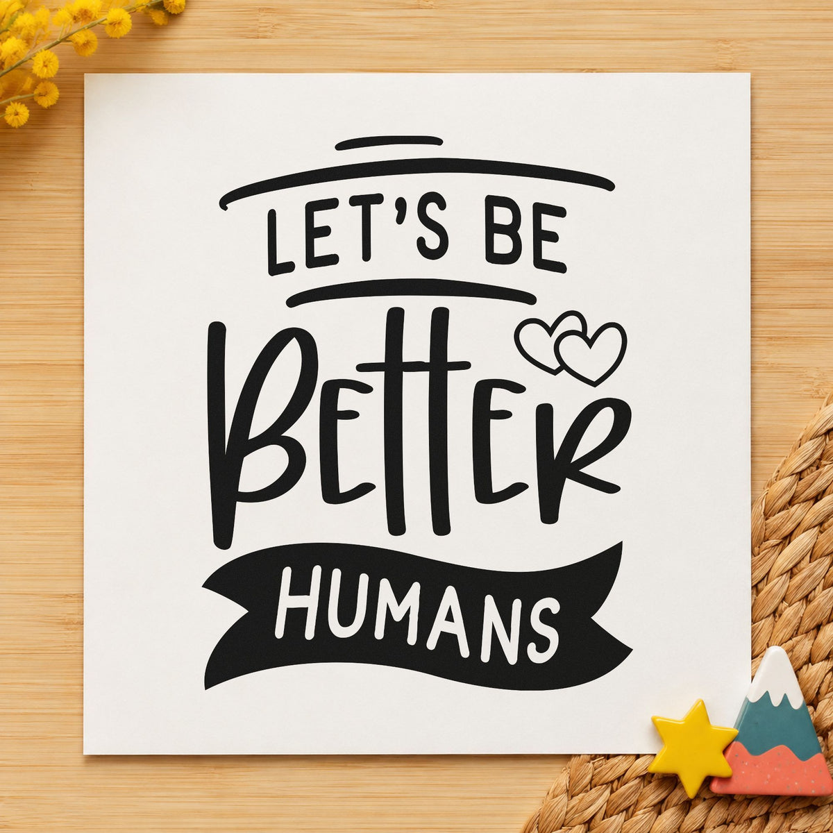 Let's Be Better Humans rubber stamp printed in black ink, ready for line accent cards and similar paper crafts.