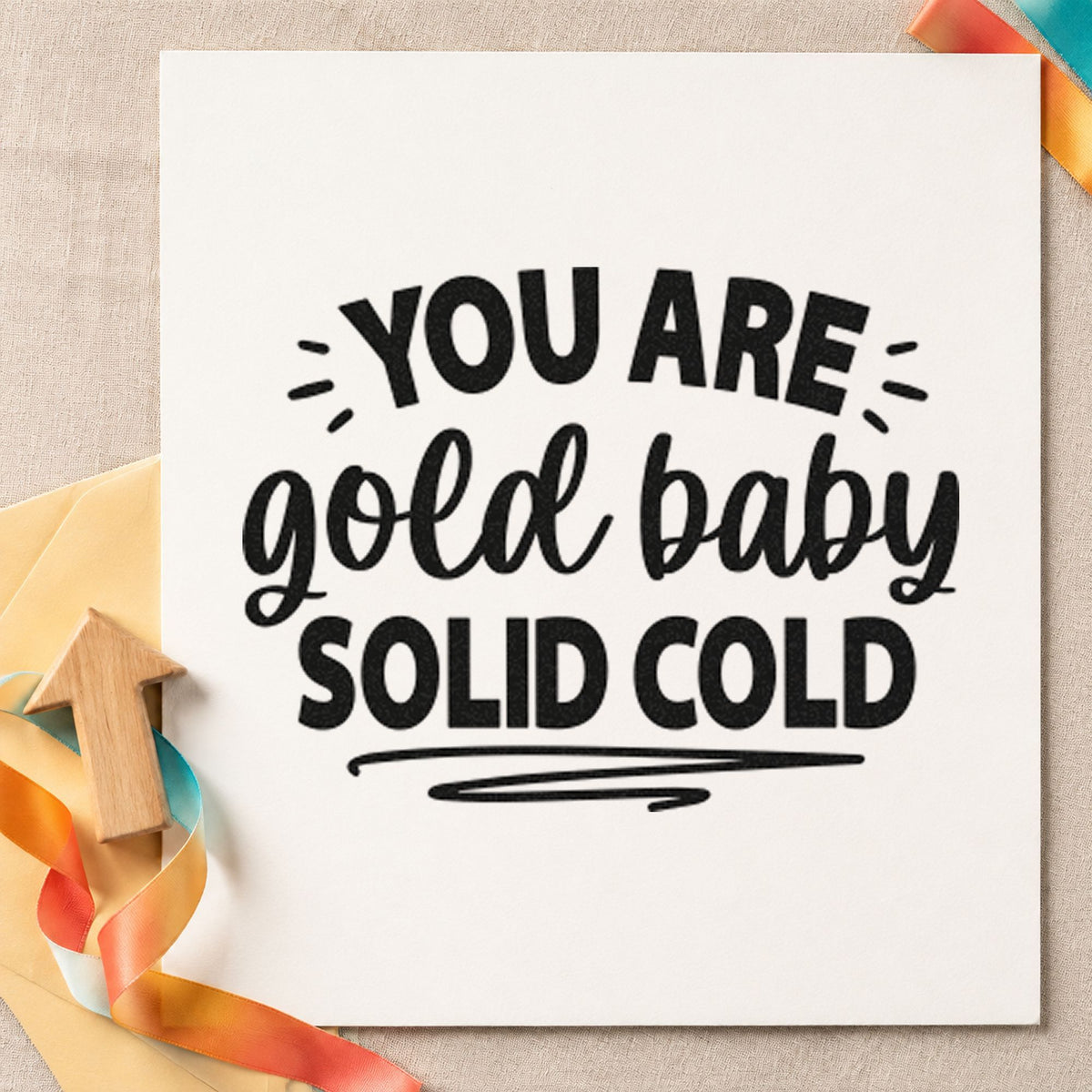 You Are Solid Gold rubber stamp printed in black ink, ready for song queue sheet and similar paper crafts.