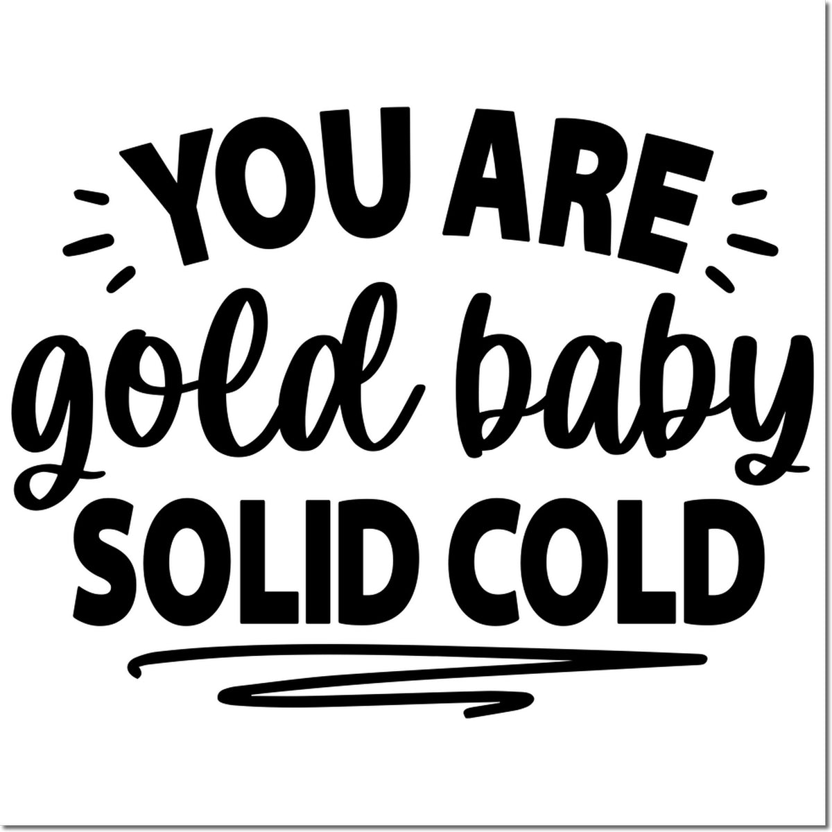 You Are Gold Baby Solid Cold rubber stamp design with bold lettering and decorative accents.