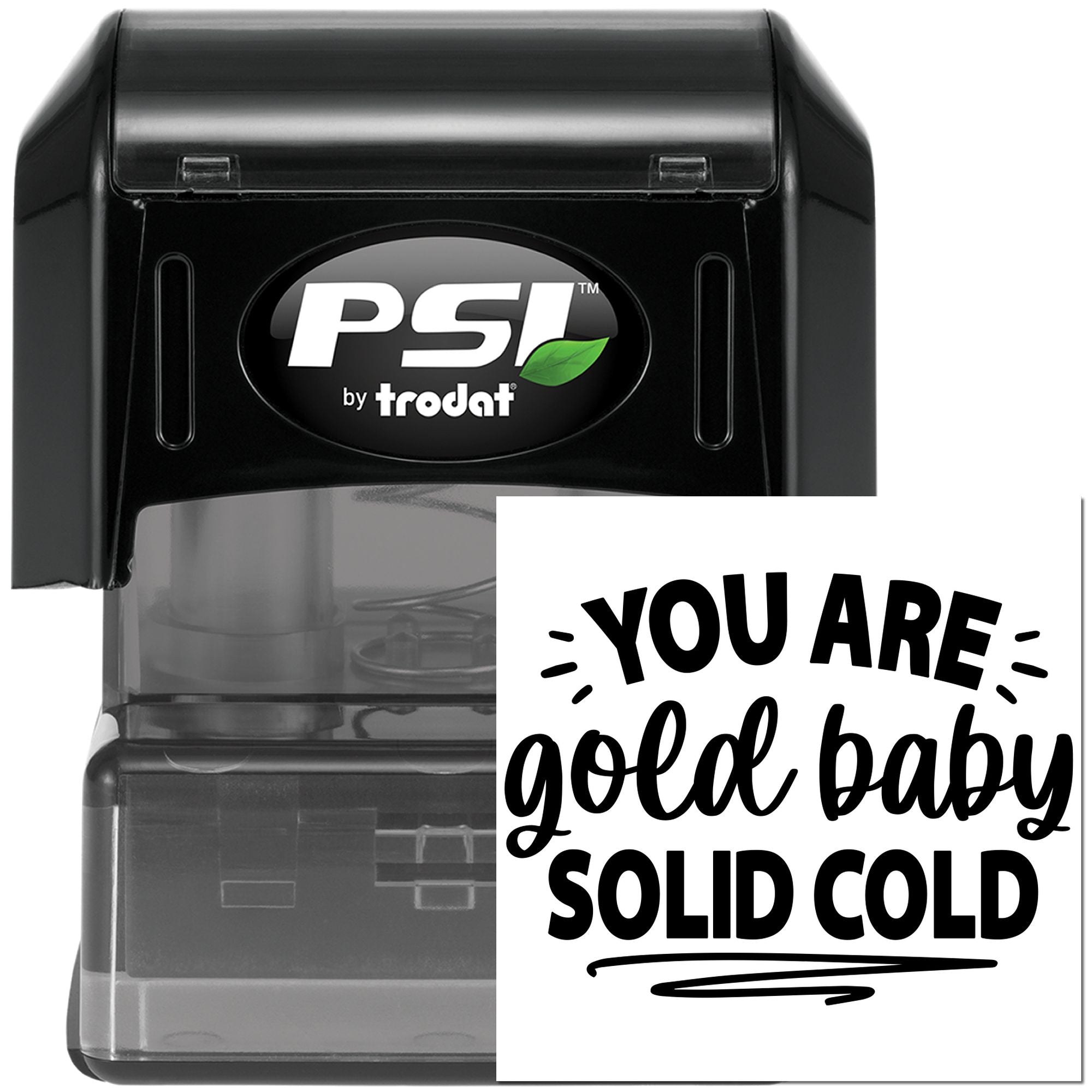 PSI by Trodat self-inking rubber stamp with custom imprint saying You are gold baby, solid cold
