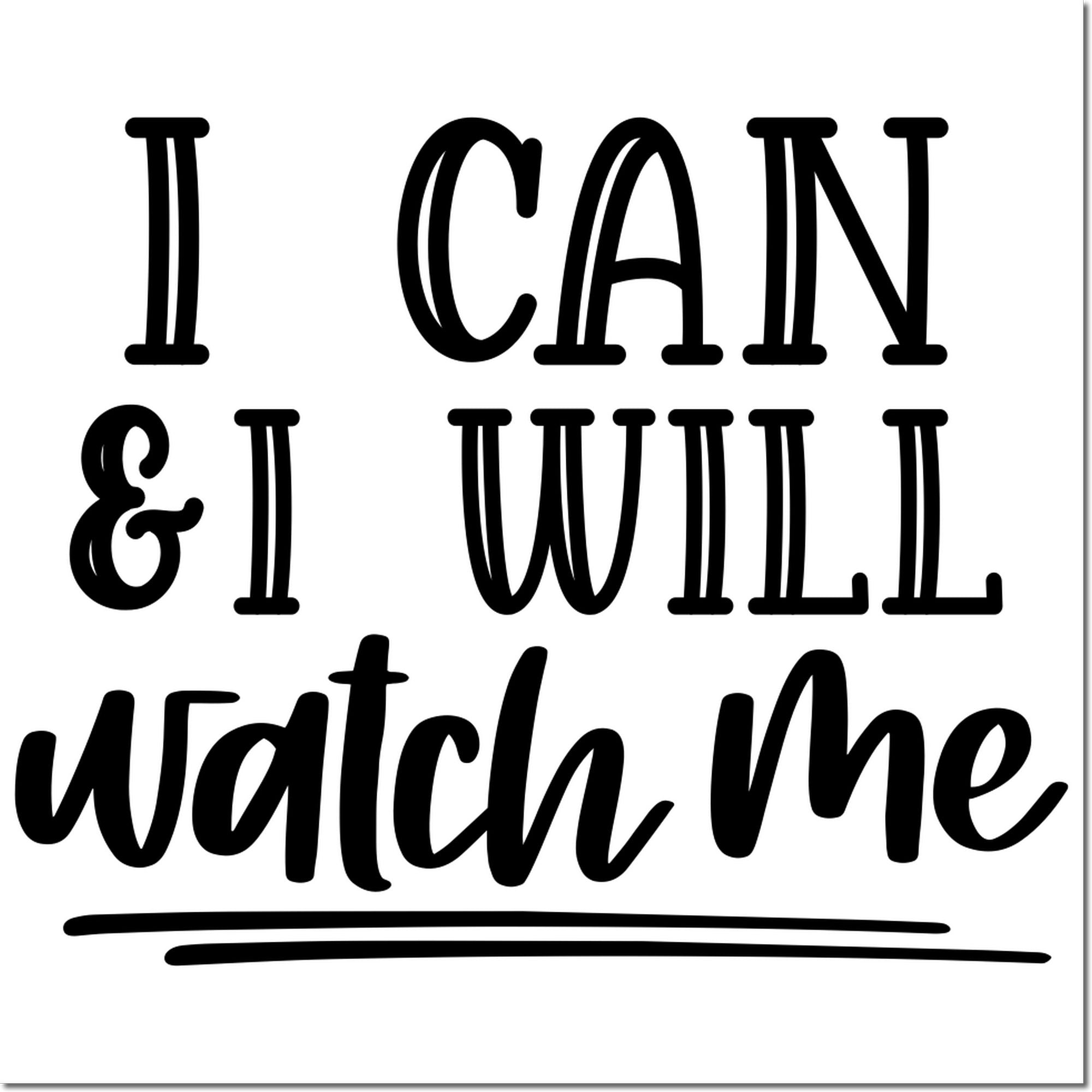 Custom rubber stamp with motivational quote I can & I will, watch me in bold decorative lettering.