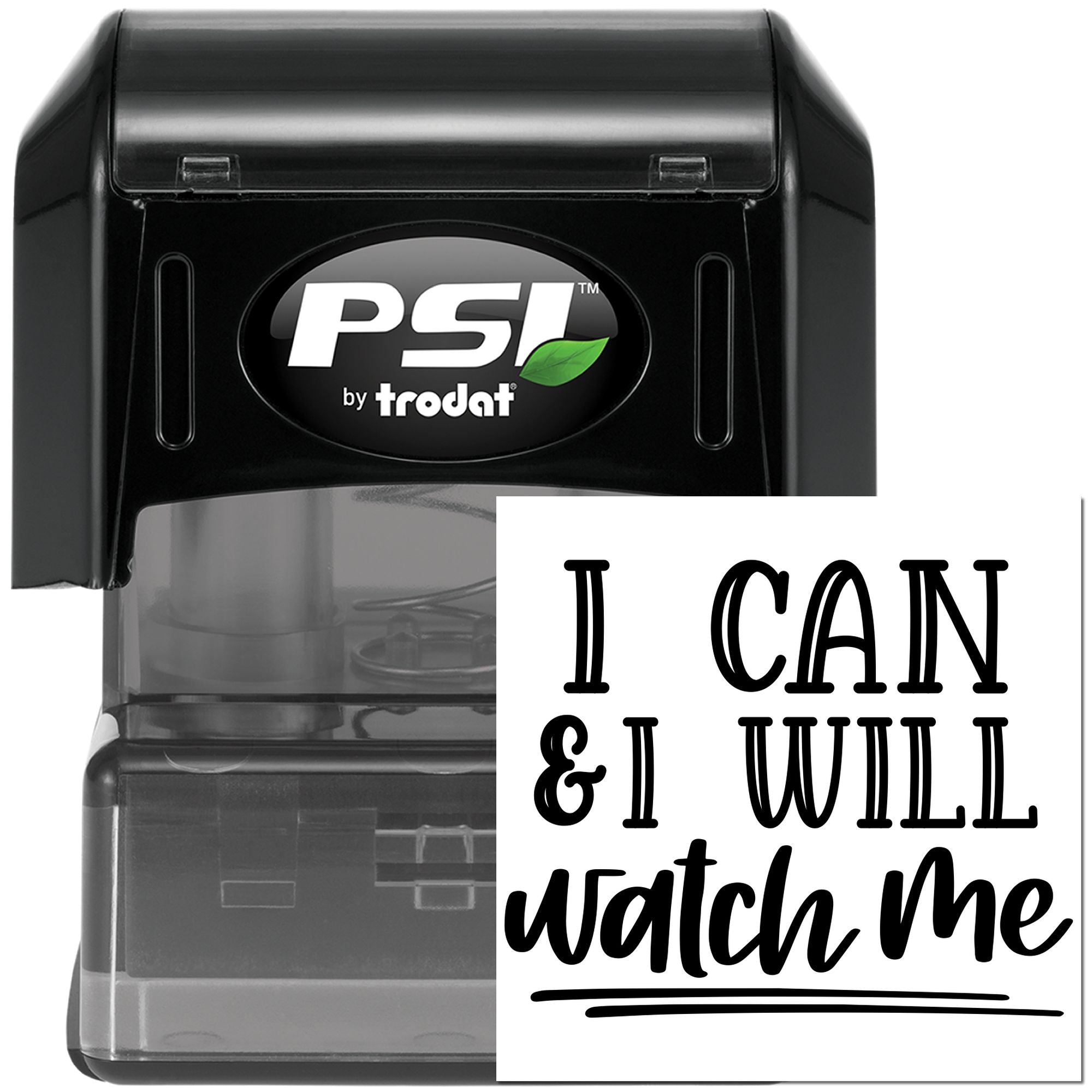PSI by Trodat self-inking rubber stamp with I Can & I Will Watch Me motivational message