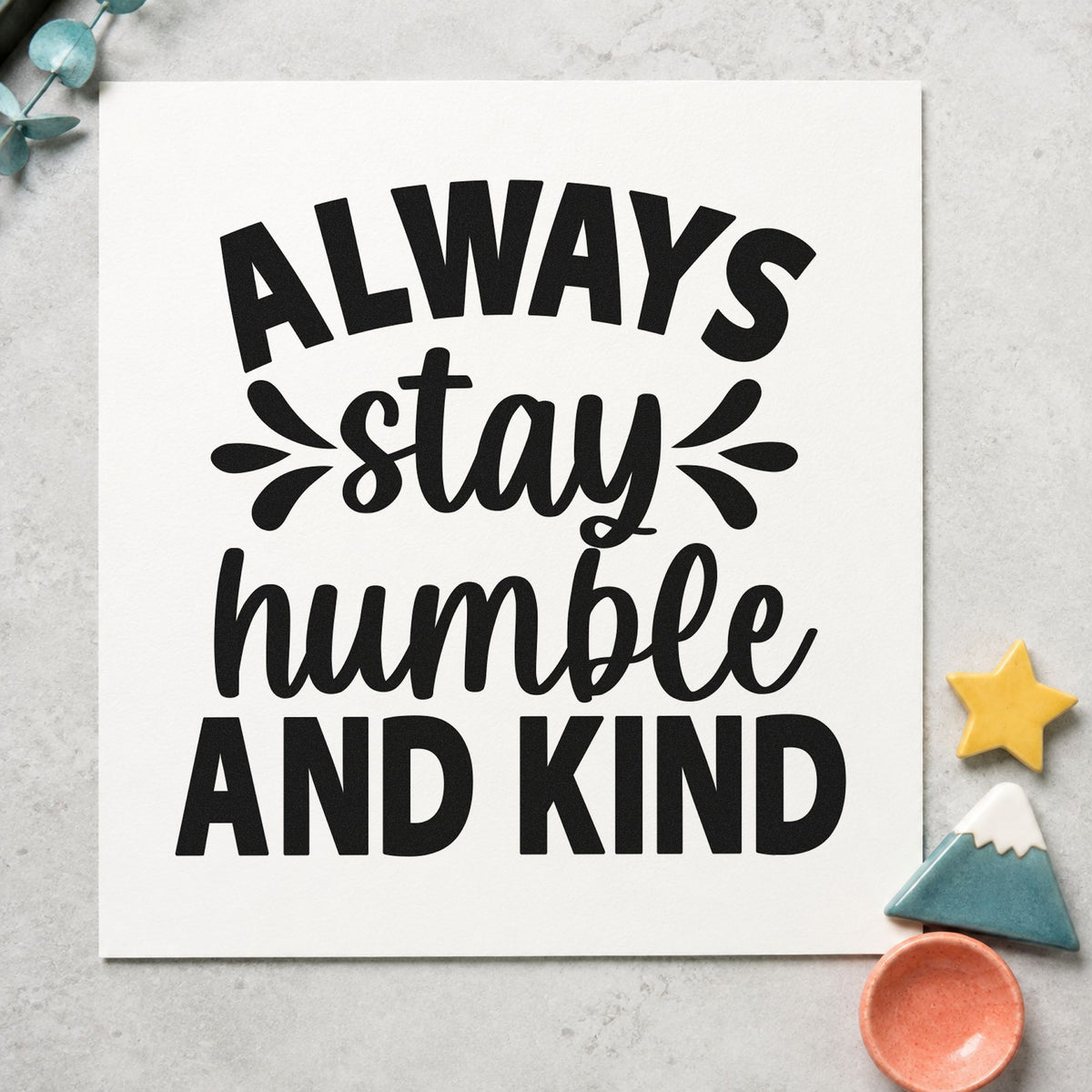 Always Stay Humble And Kind craft stamp imprint in black ink on a handmade project, one idea being pie box gift tags.