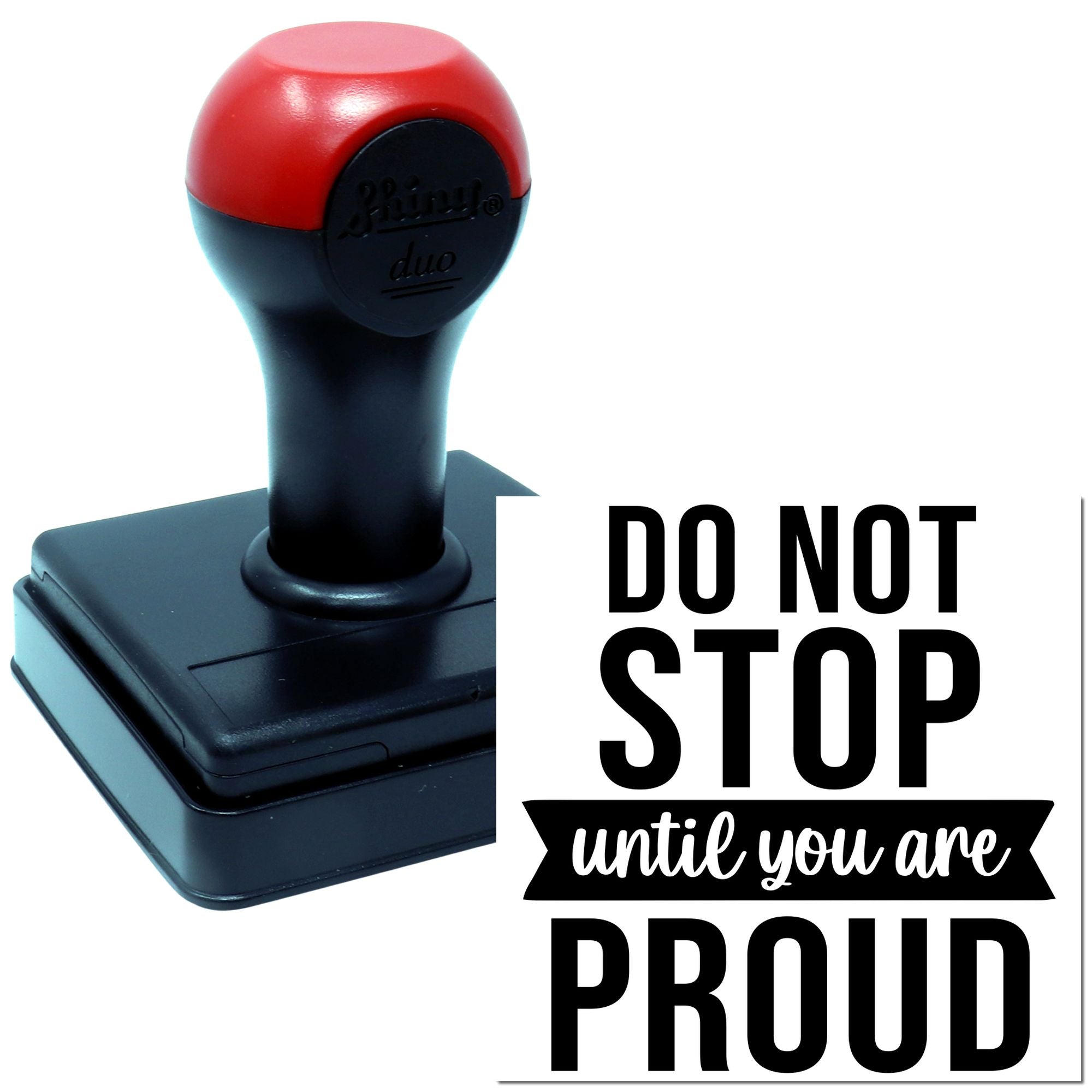 Self-inking rubber stamp with Do Not Stop Until You Are Proud motivational quote design for custom stamping.