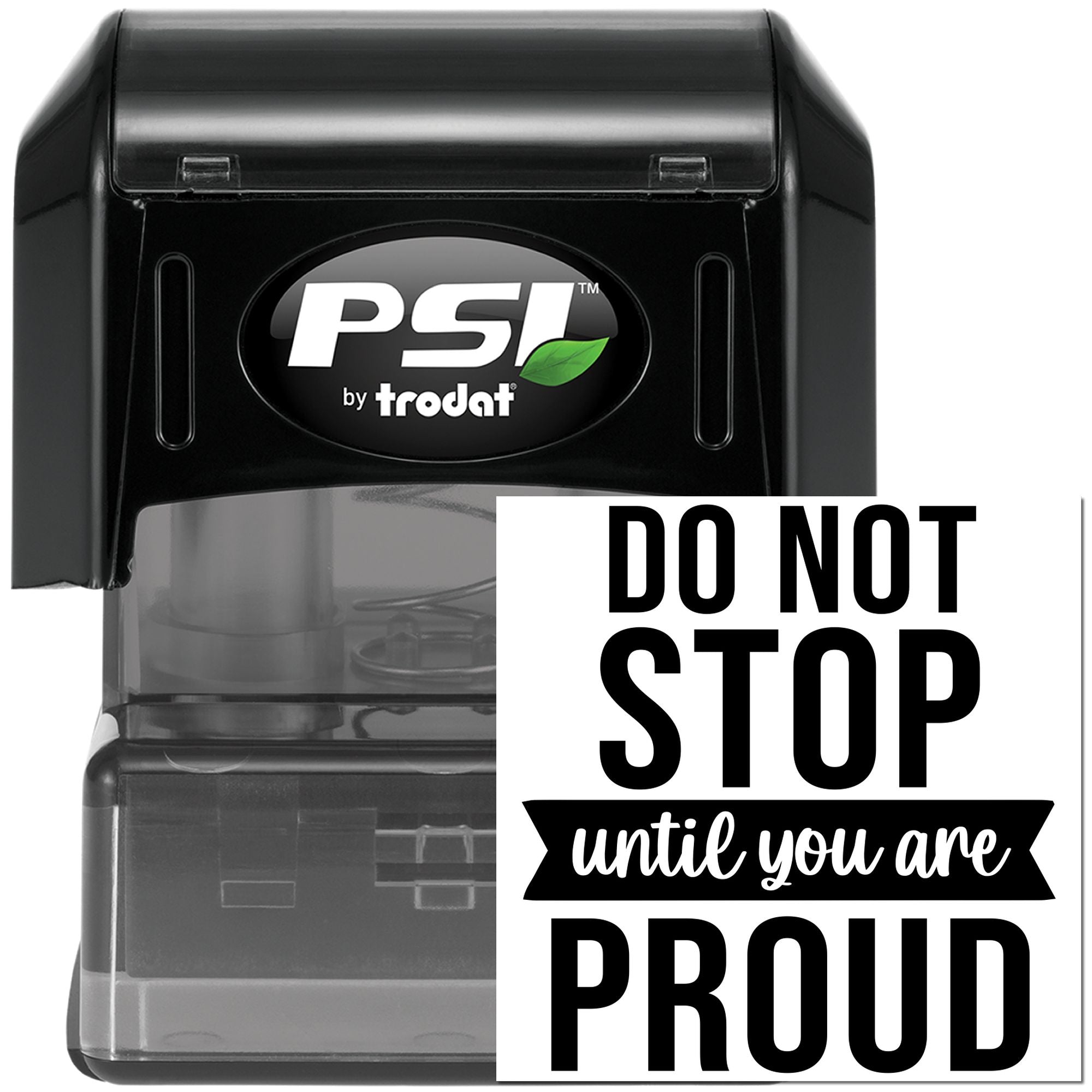 PSI by Trodat self-inking rubber stamp with Do Not Stop Until You Are Proud motivational message.