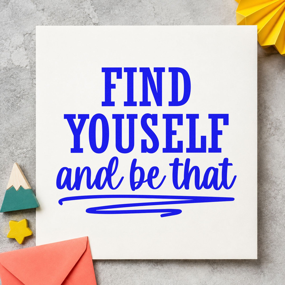 Find Yourself And Be That craft stamp in blue ink on cardstock, an easy option for awning panel printing.