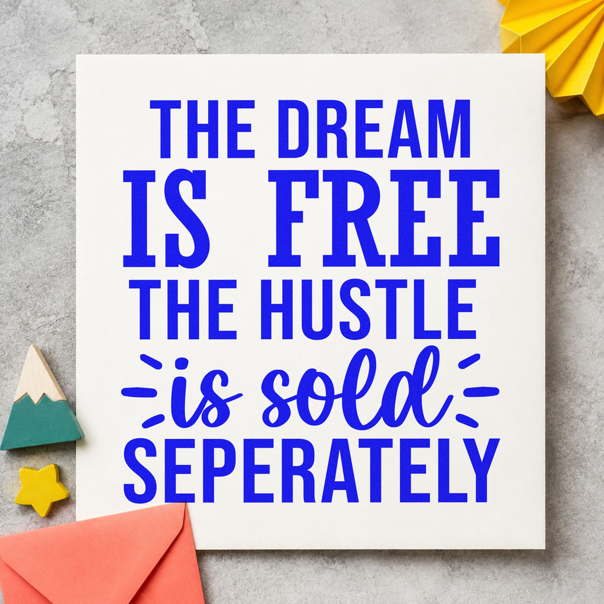 Dream Free Hustle Sold Seperately craft stamp imprinted in blue ink on paper, a design suited to framed spare room.