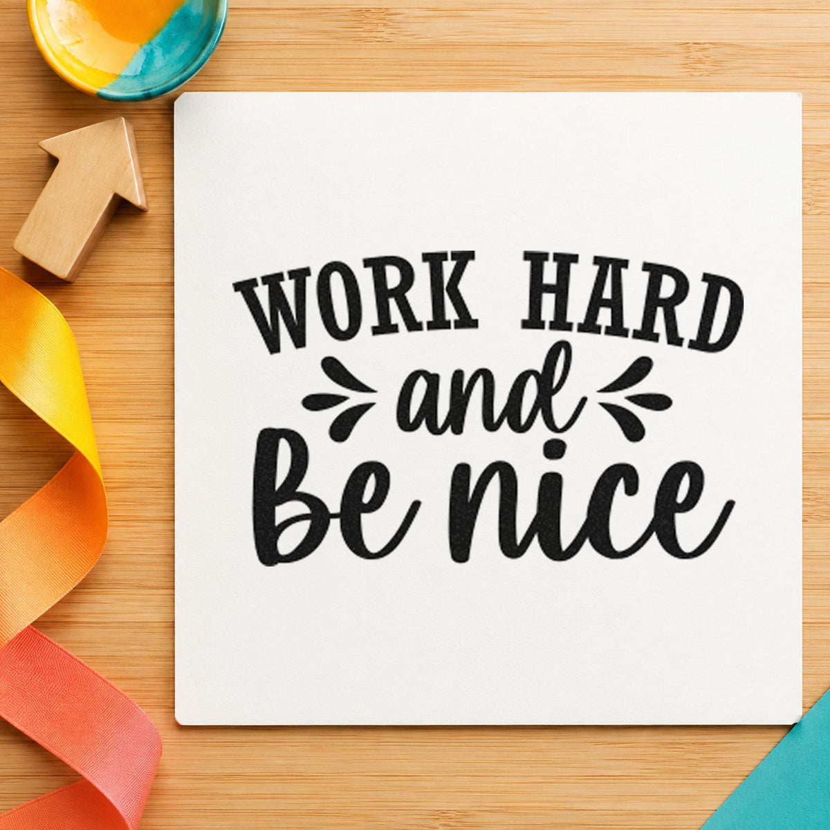 Work Hard And Be Nice rubber stamp printed in black ink, ready for arched splash cards and similar paper crafts.