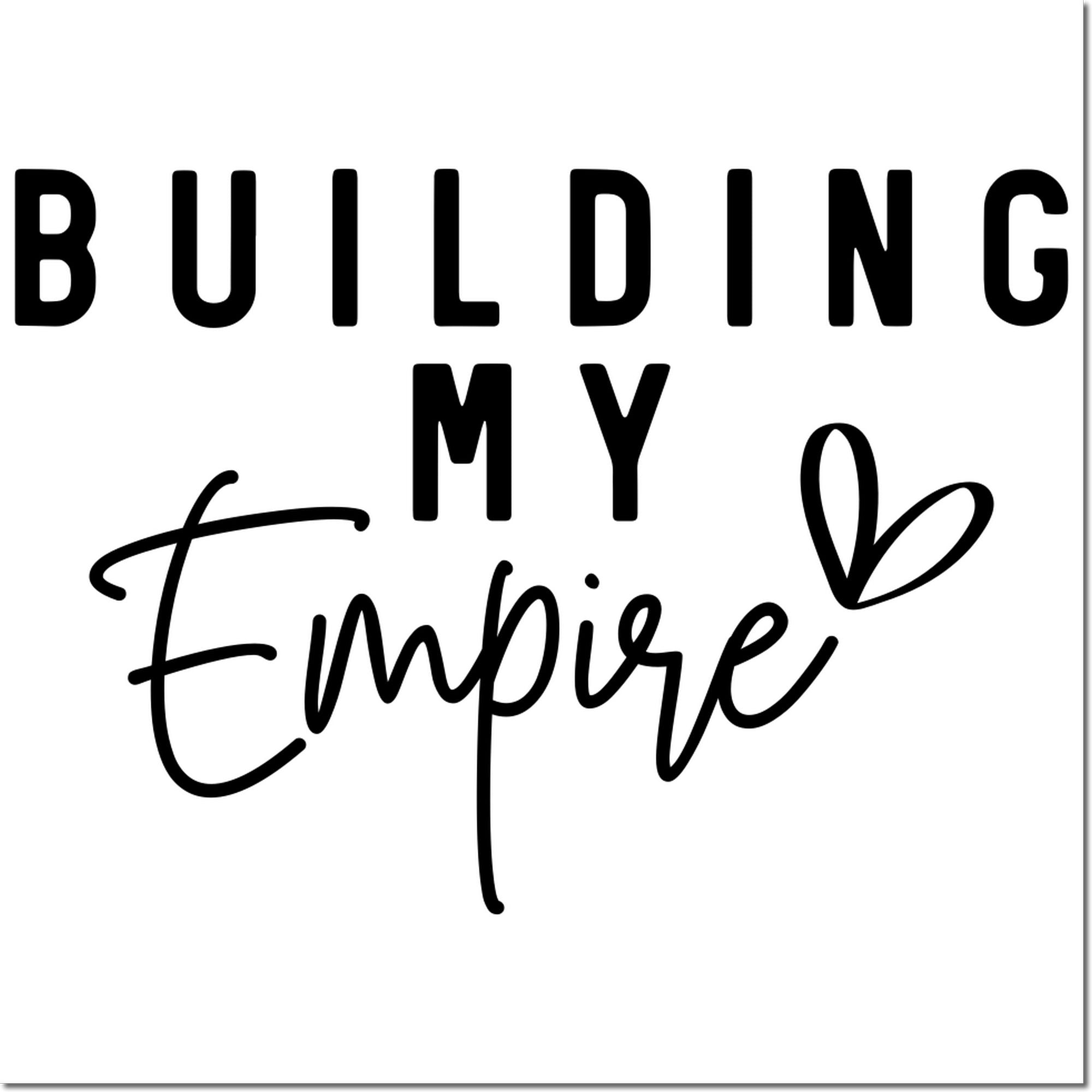 Building My Empire custom rubber stamp design with modern block and script lettering and heart accent.