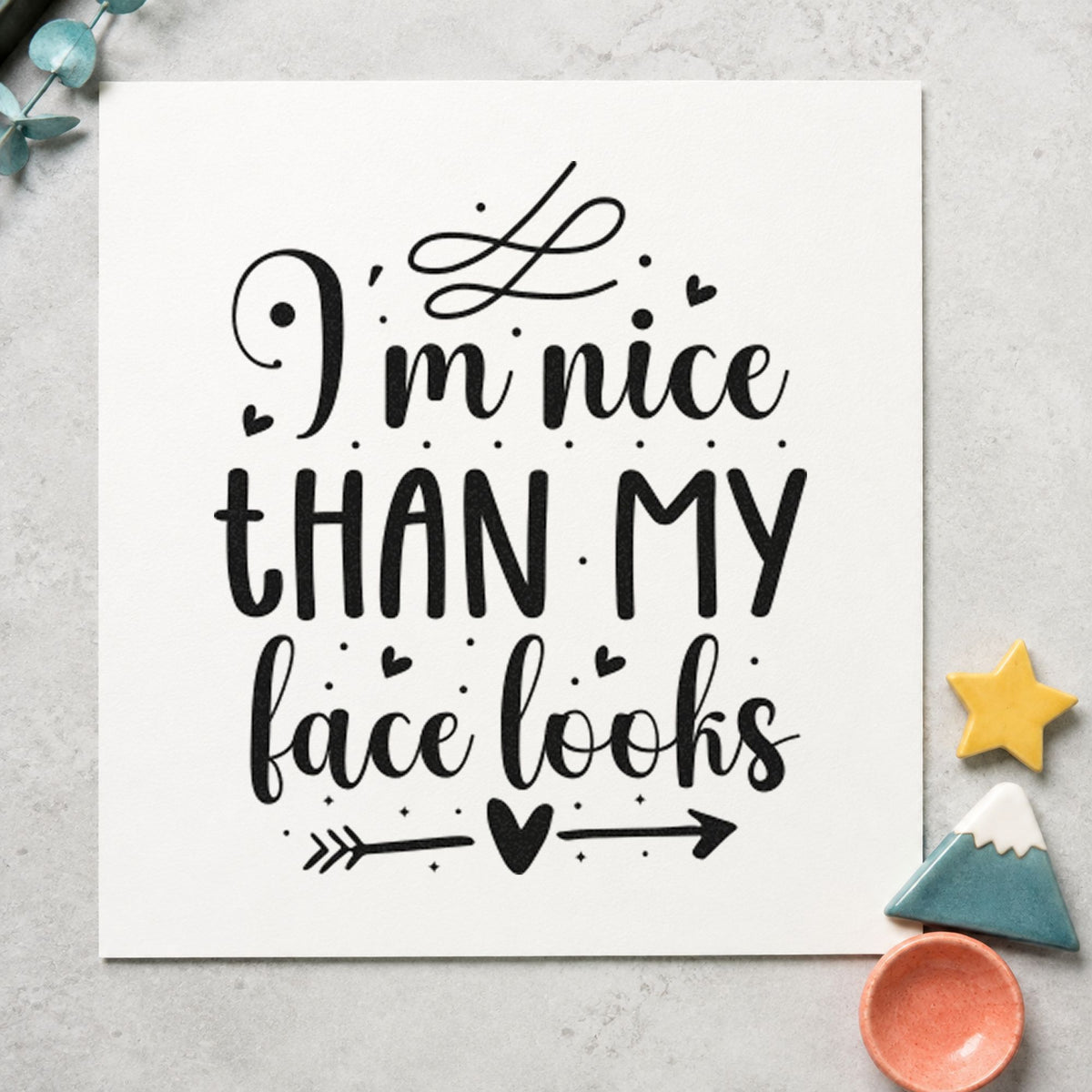 Nice Than My Face Looks rubber stamp printed in black ink, ready for booth pack sheet and similar paper crafts.