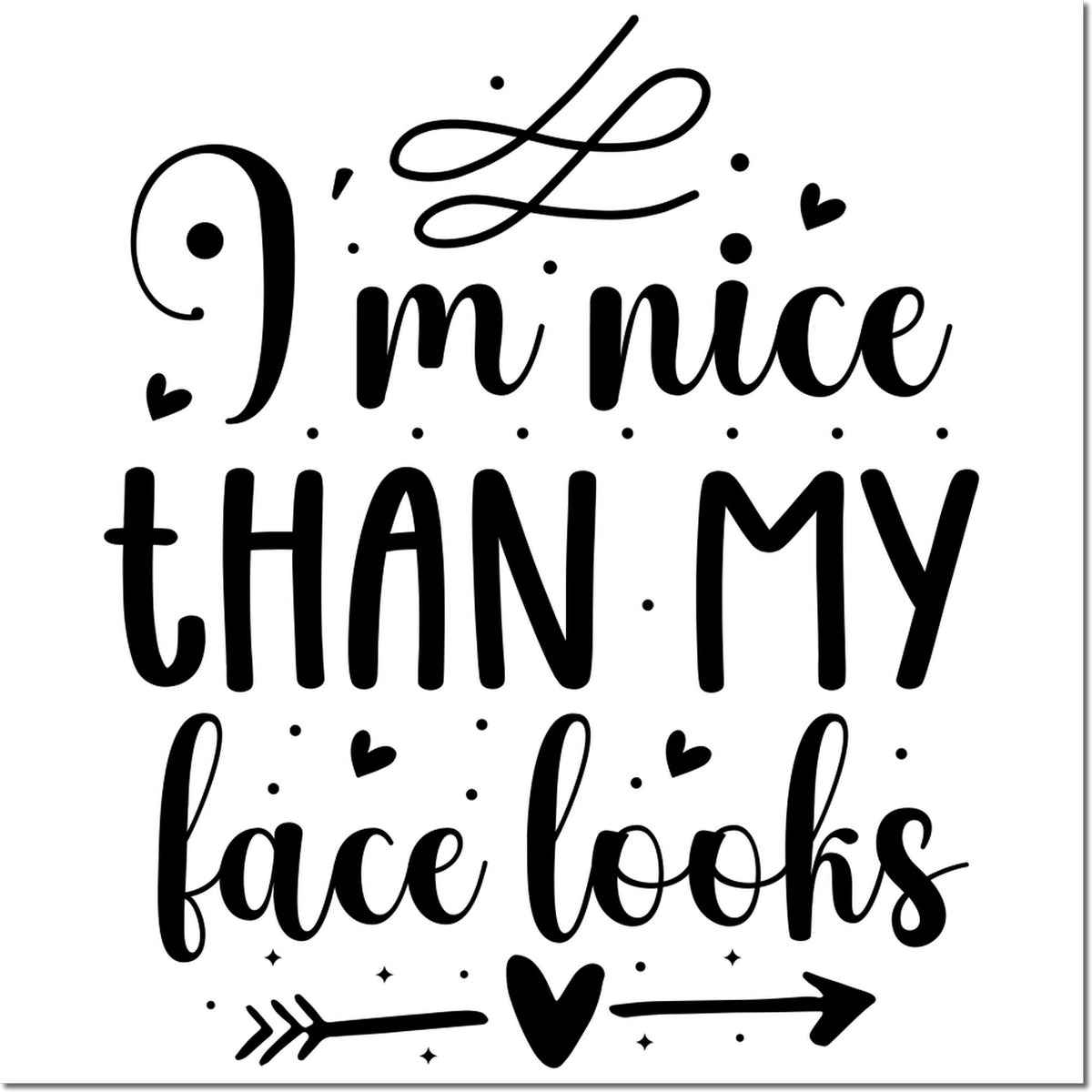 Funny rubber stamp with quote Im nice than my face looks in decorative script and hearts.