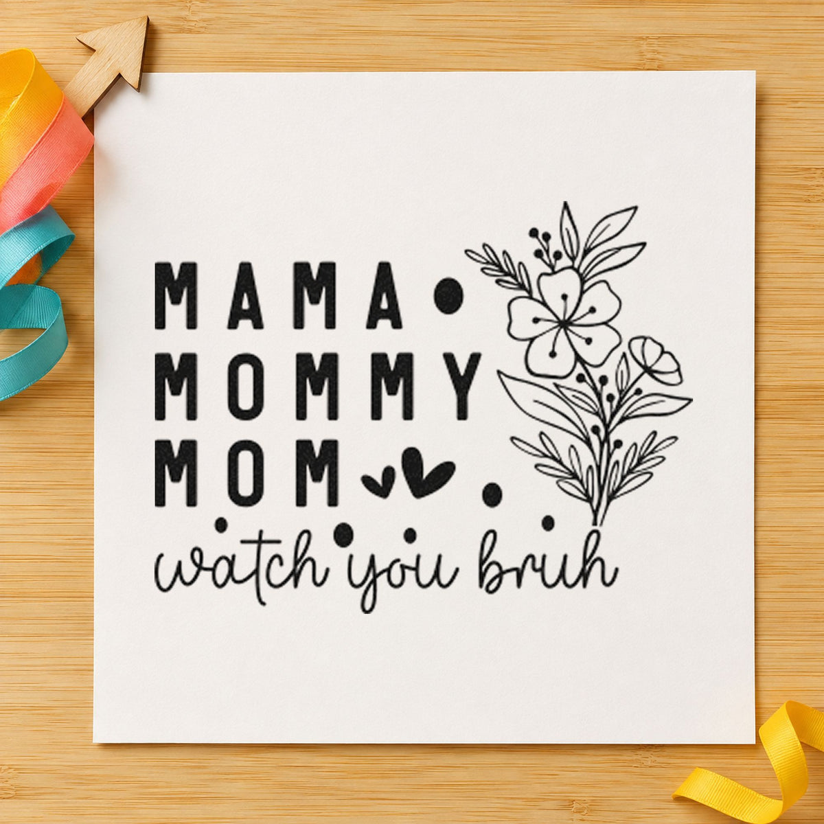 Mama Mommy Mom Watch You rubber stamp printed in black ink, ready for day rhythm sheet and similar paper crafts.
