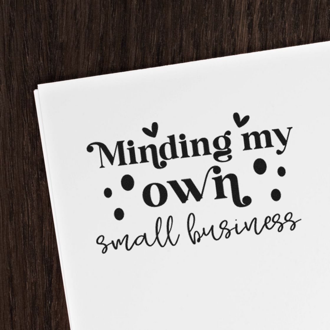 Minding My Own Small Business With Hearts Stamp - Premium Vintage Pro Wooden imprint stamped in black ink. The phrase "Minding my own small business" appears with small hearts and dots.