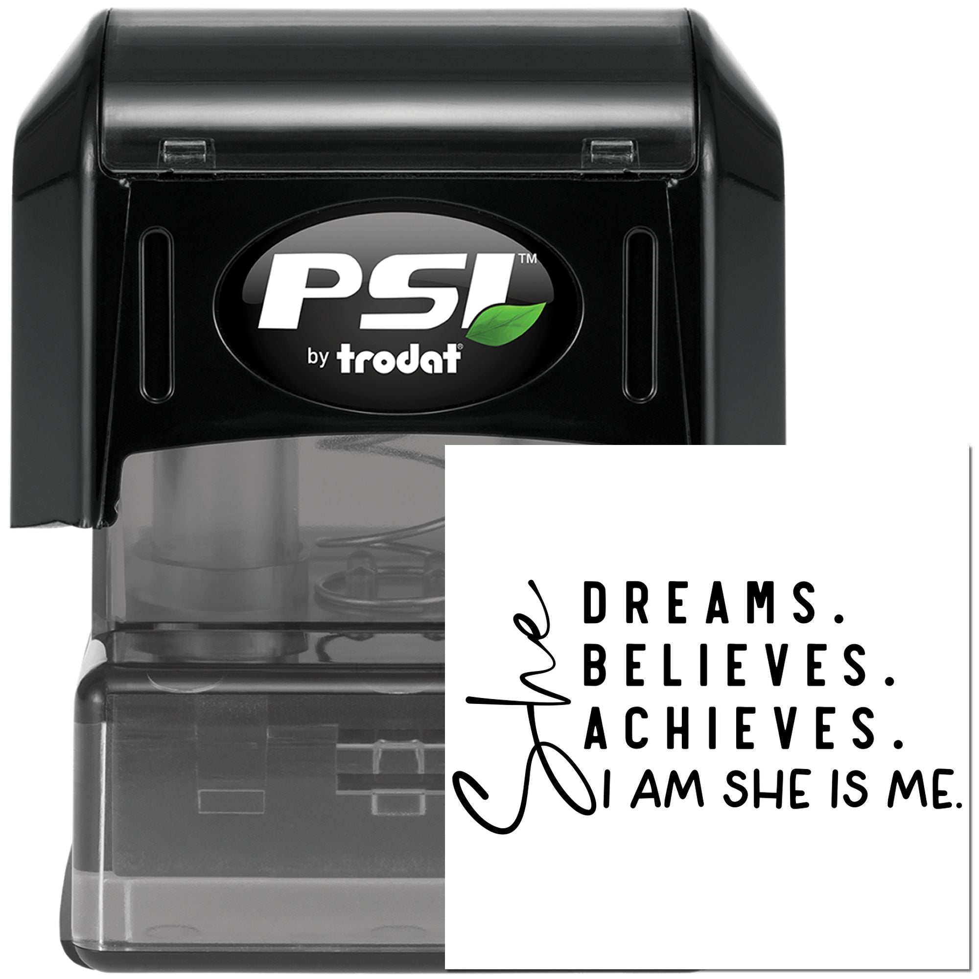 PSI by Trodat self-inking rubber stamp with custom motivational quote, Dreams. Believes. Achieves. I Am She Is Me.