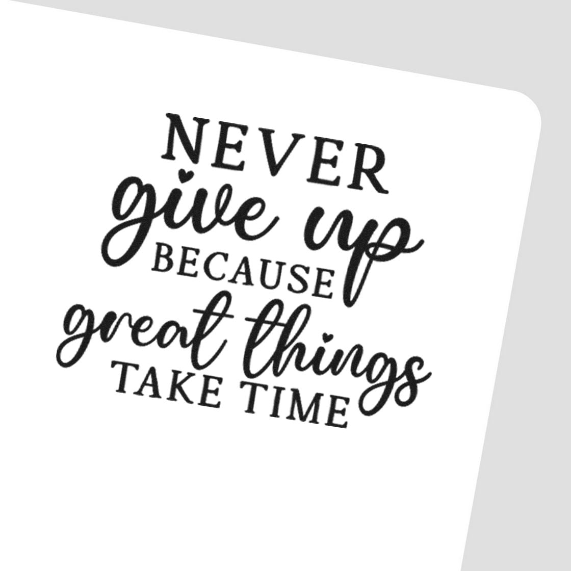Never Give Up Great Things Stamp - Premium Vintage Pro Wooden imprint stamped in black ink. The phrase "Never give up because great things take time" alternates serif capitals and flowing script.