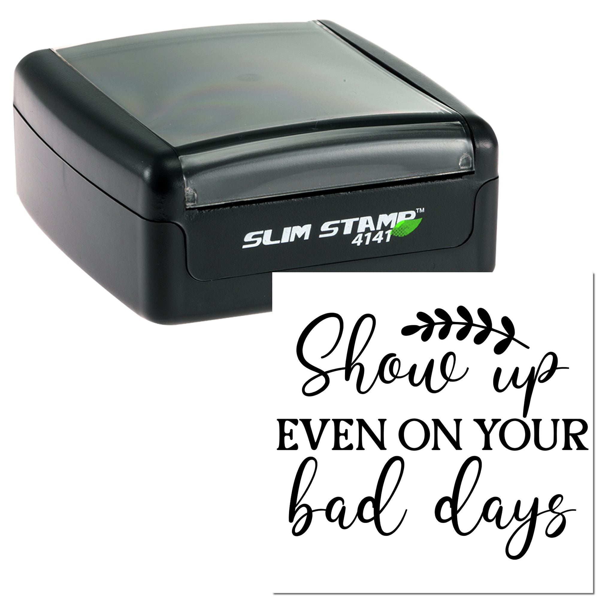 Self-inking rubber stamp with Show up even on your bad days motivational quote for crafting and stationery.