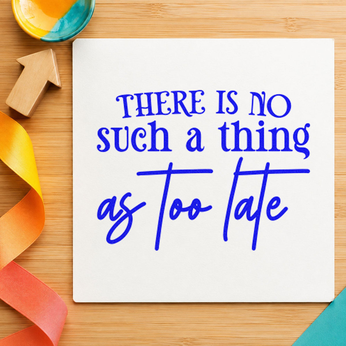 No Such Thing Too Late craft stamp in blue ink on cardstock, an easy option for swim towel printing.