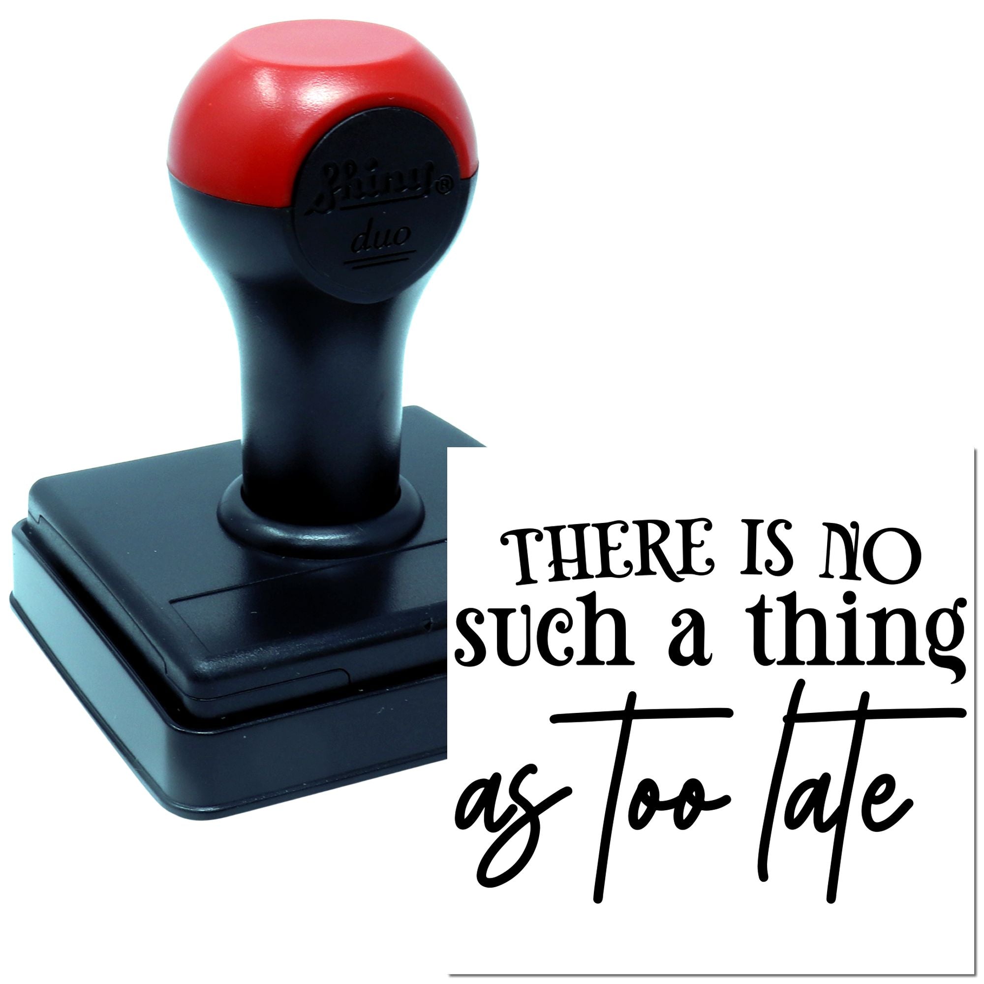 Self-inking rubber stamp with motivational quote, There is no such a thing as too late, for office, teacher, or craft use.