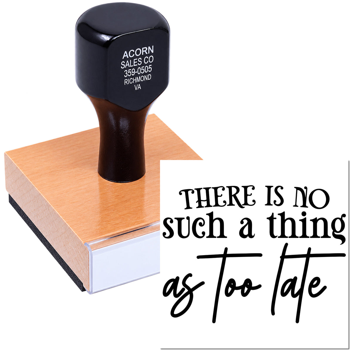 Wood-mounted rubber stamp with the quote There is no such thing as too late for custom motivational branding.
