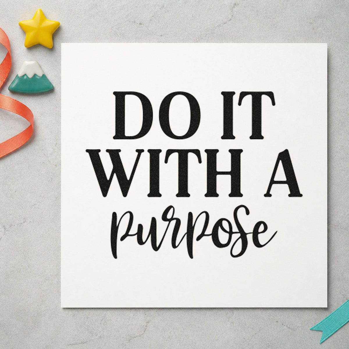 Do It With A Purpose rubber stamp printed in black ink, ready for serif script cards and similar paper crafts.