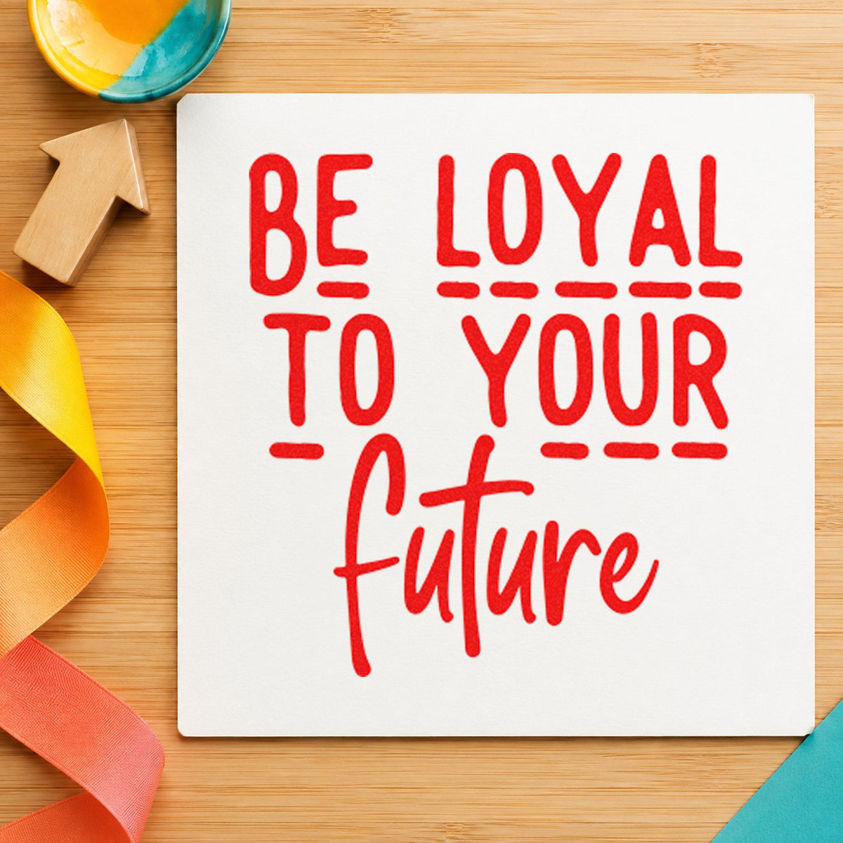 Be Loyal To Your Future rubber stamp shown in red ink, stamped for projects such as shelf module labels.