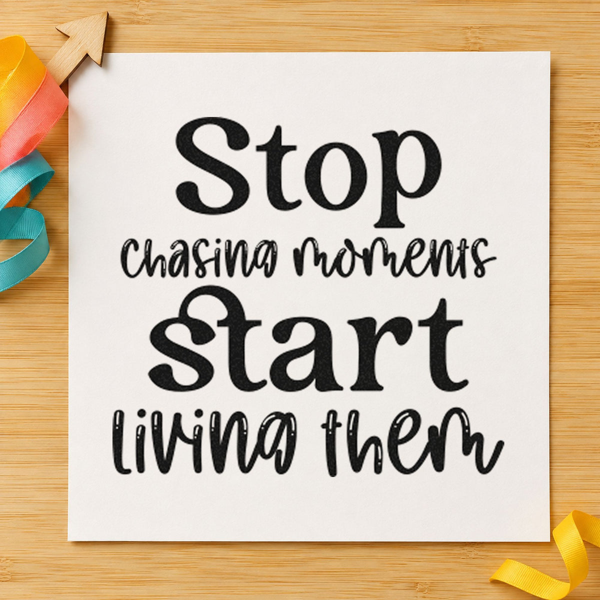 Stop Chasing Start Living rubber stamp printed in black ink, ready for show year sheet and similar paper crafts.