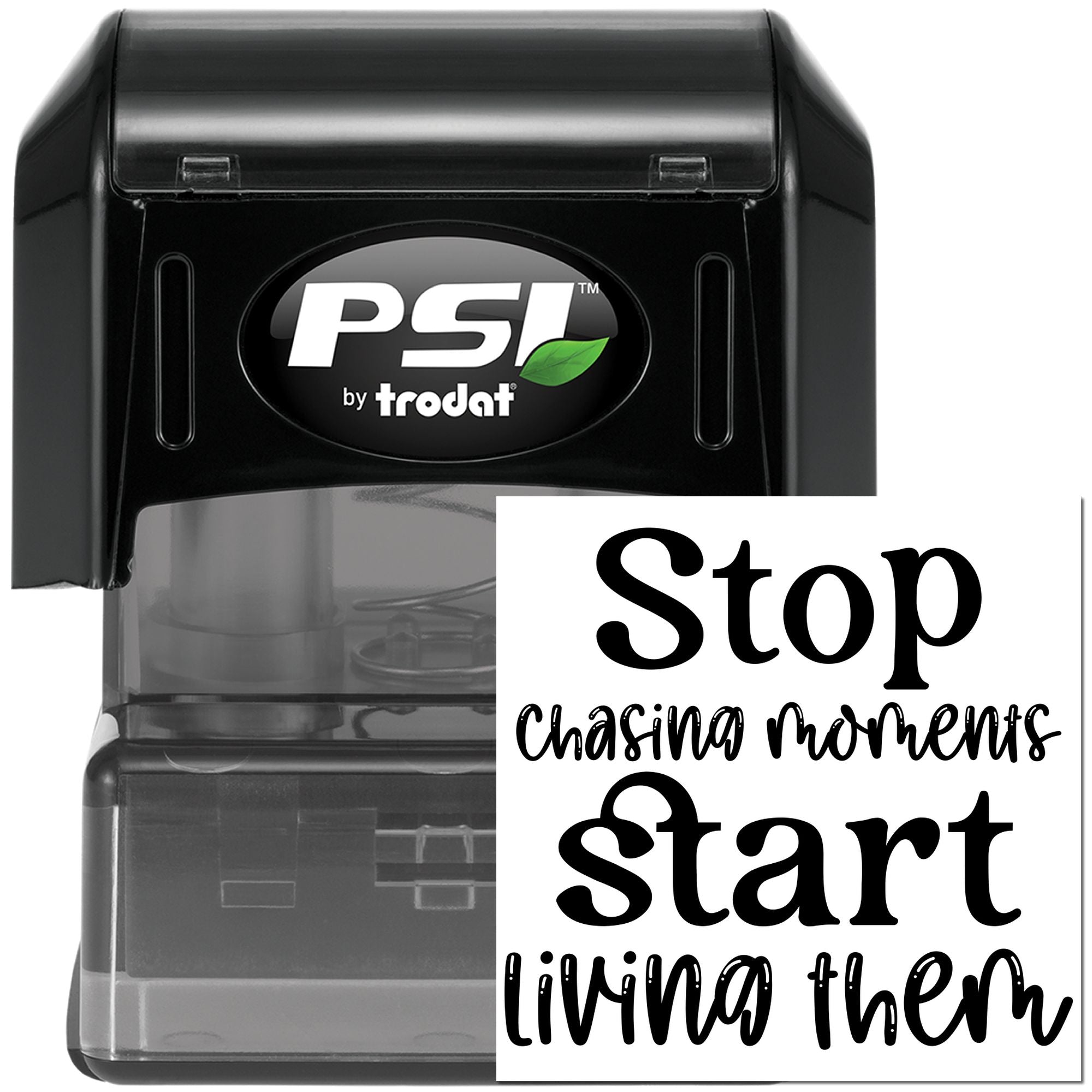 PSI by Trodat self-inking rubber stamp with Stop chasing moments, start living them motivational quote.