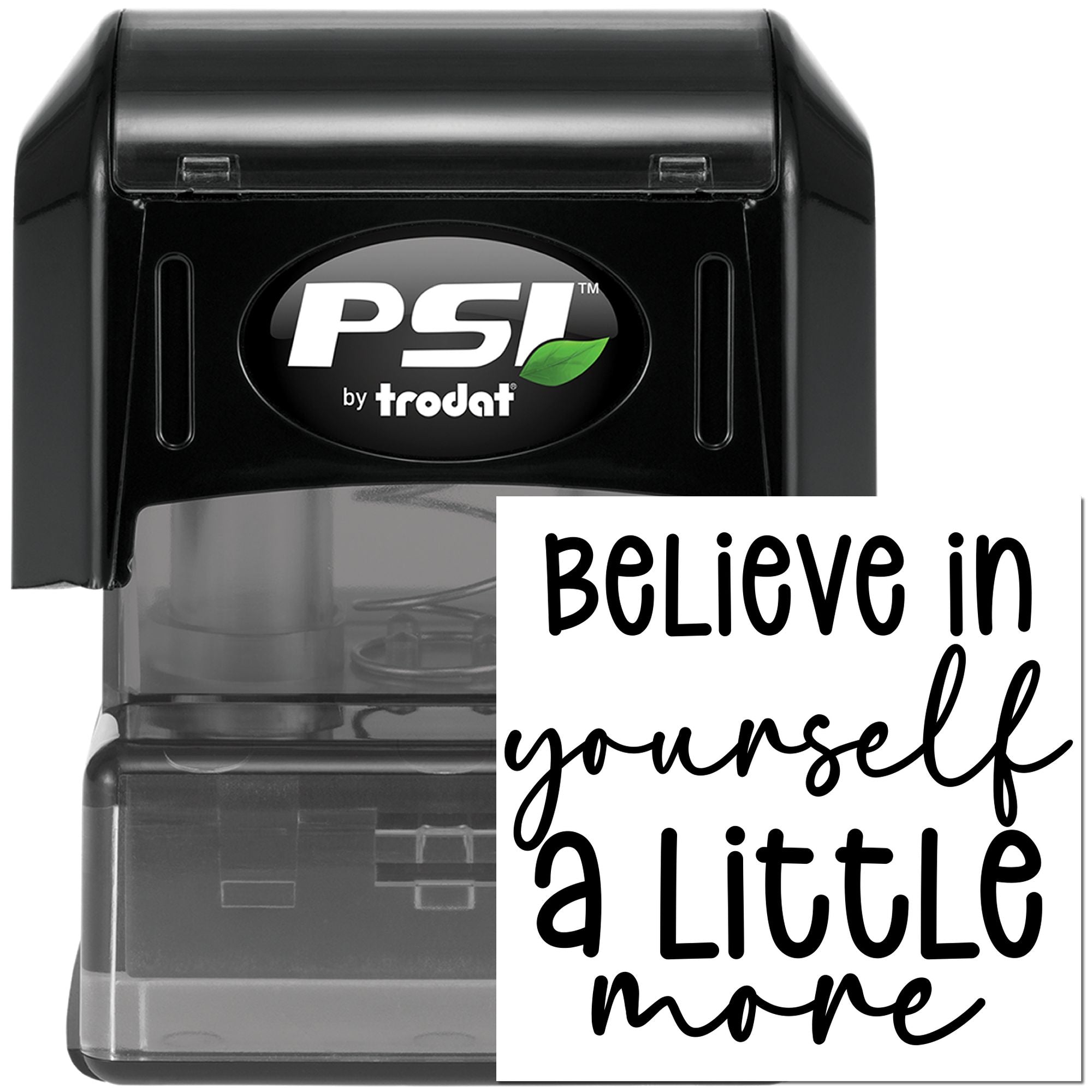 PSI by Trodat self-inking rubber stamp with Believe in yourself a little more motivational imprint.