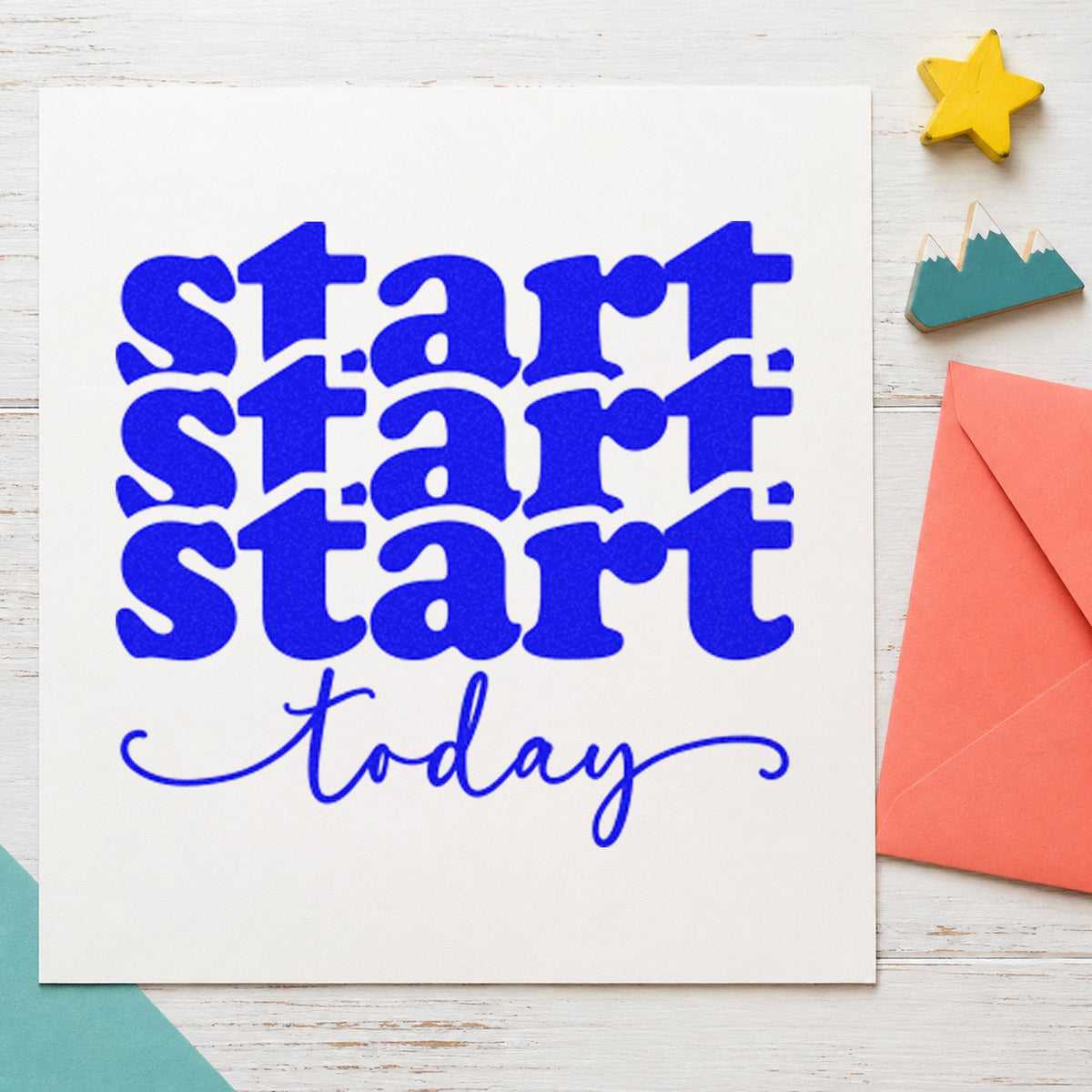 Start Today Repeated Lettering craft stamp imprinted in blue ink on paper, a design suited to framed stove wall.