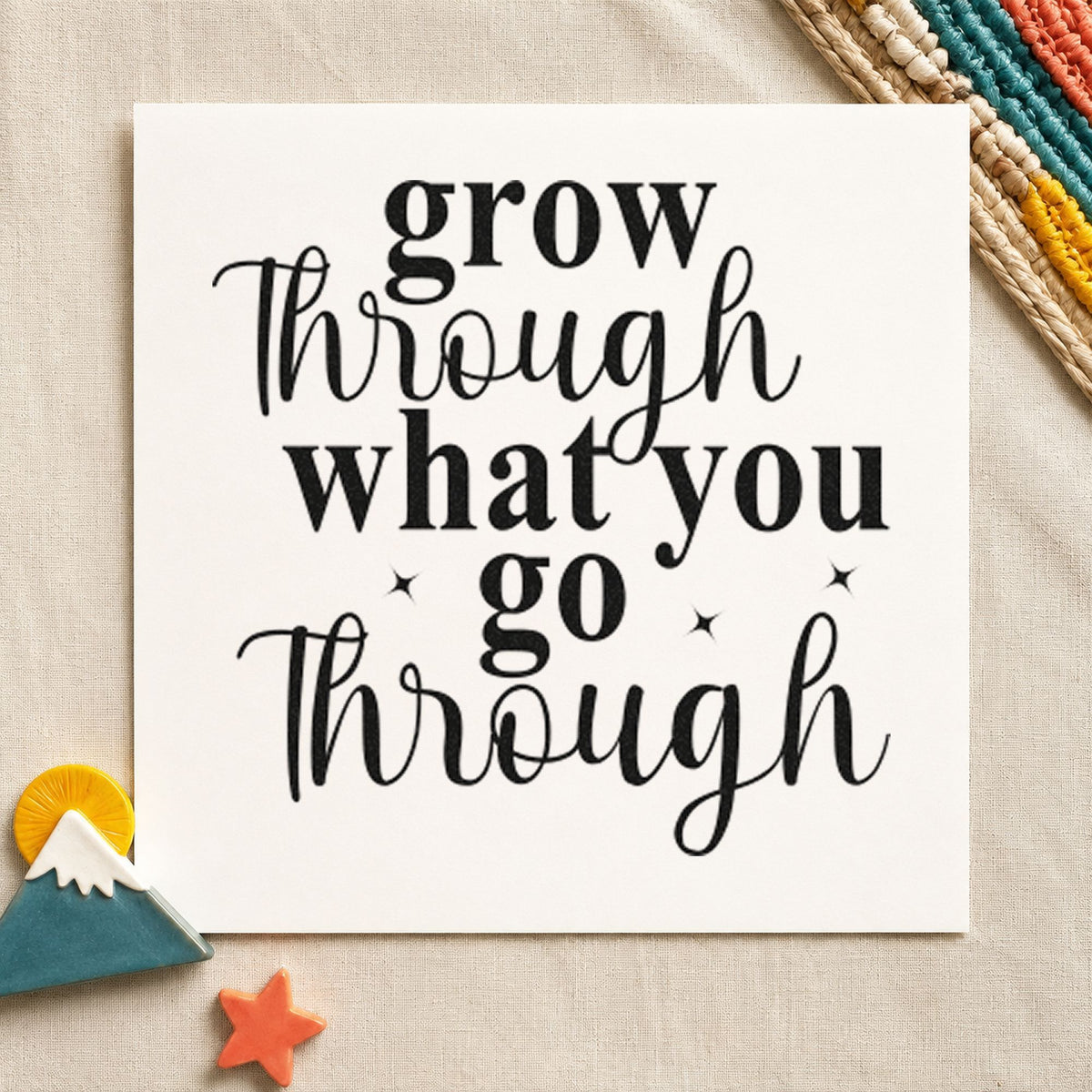 Grow Through What You Go rubber stamp printed in black ink, ready for small star cards and similar paper crafts.