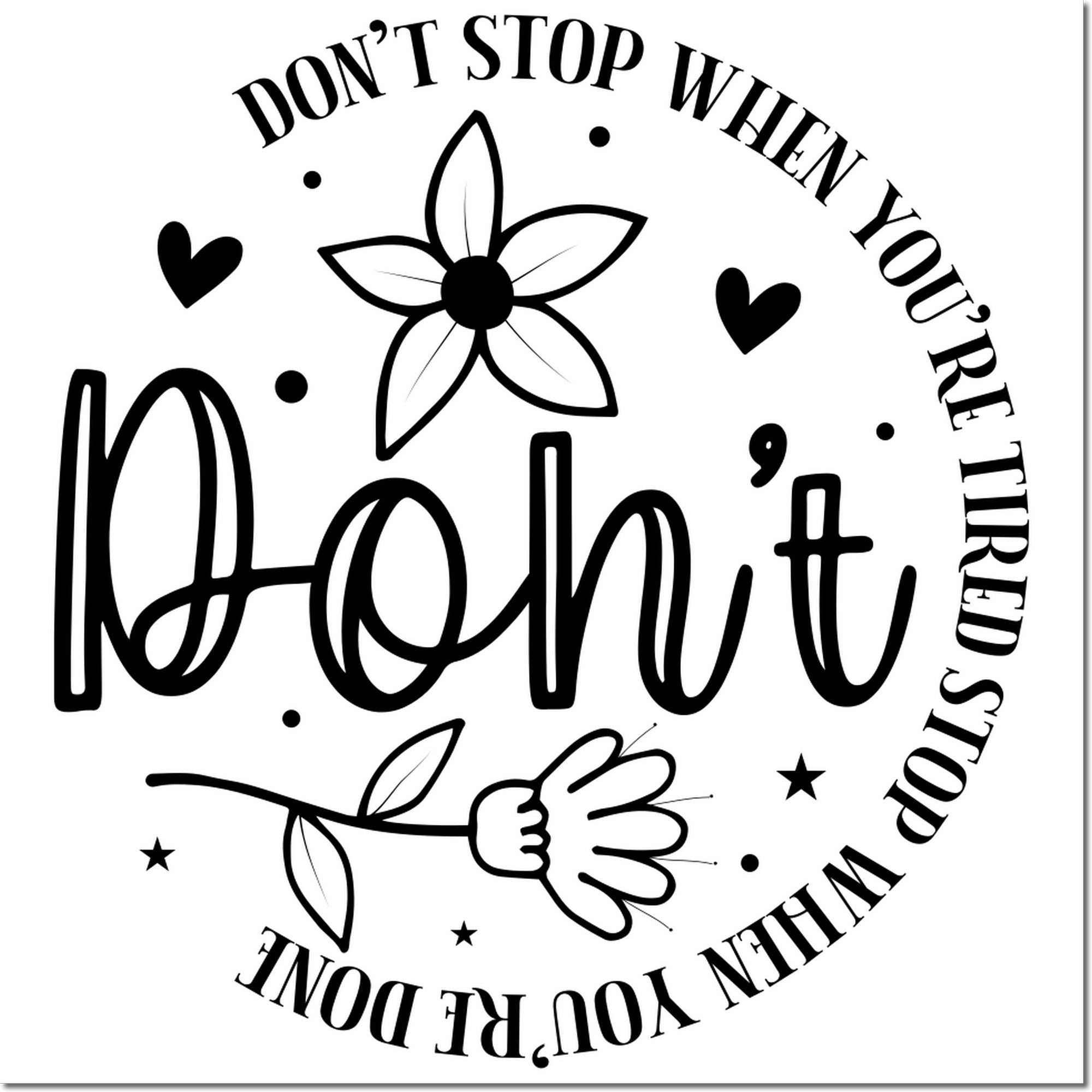 Motivational rubber stamp design with floral accents and quote, Dont stop when youre tired, stop when youre done.