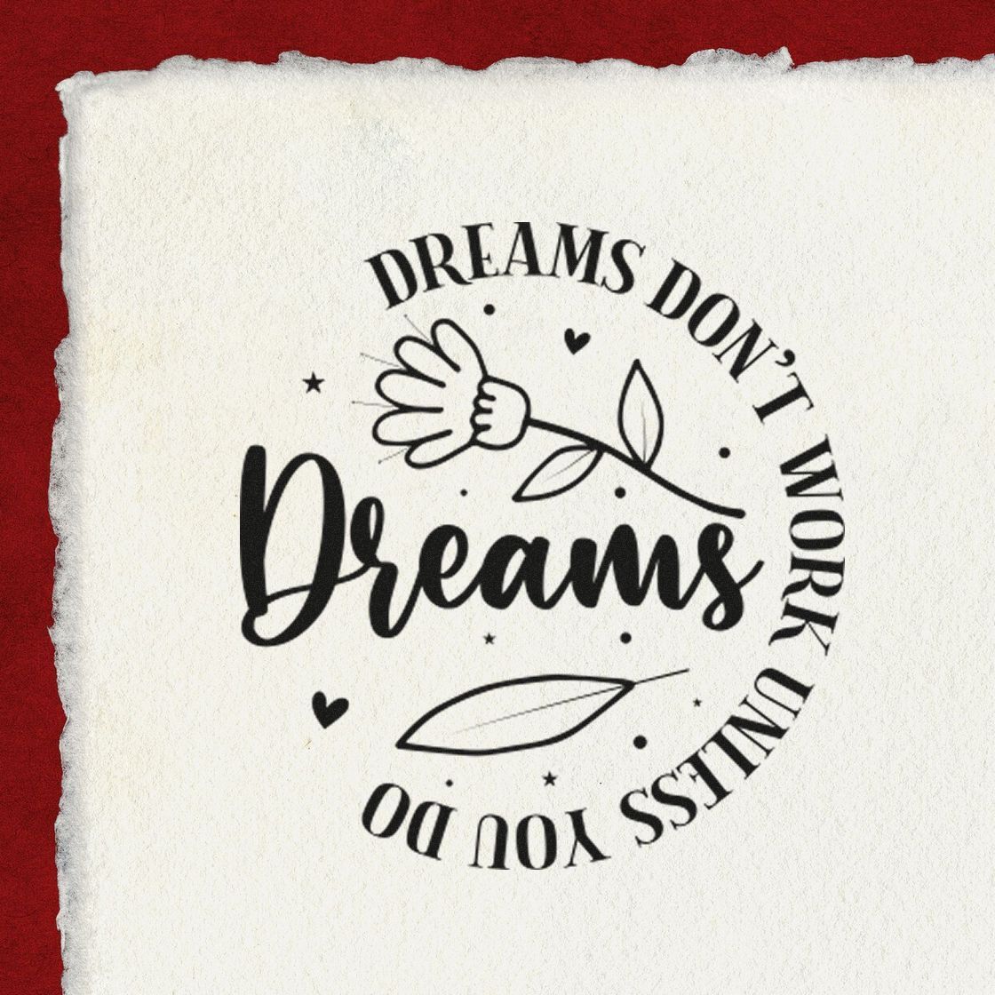 Dreams Don't Work Unless You Do Floral Accents Premium Wooden Stamp - Vintage Pro imprint stamped in black ink. The word "Dreams" sits beside a flower inside curved wording reading "Dreams don't work unless you do."
