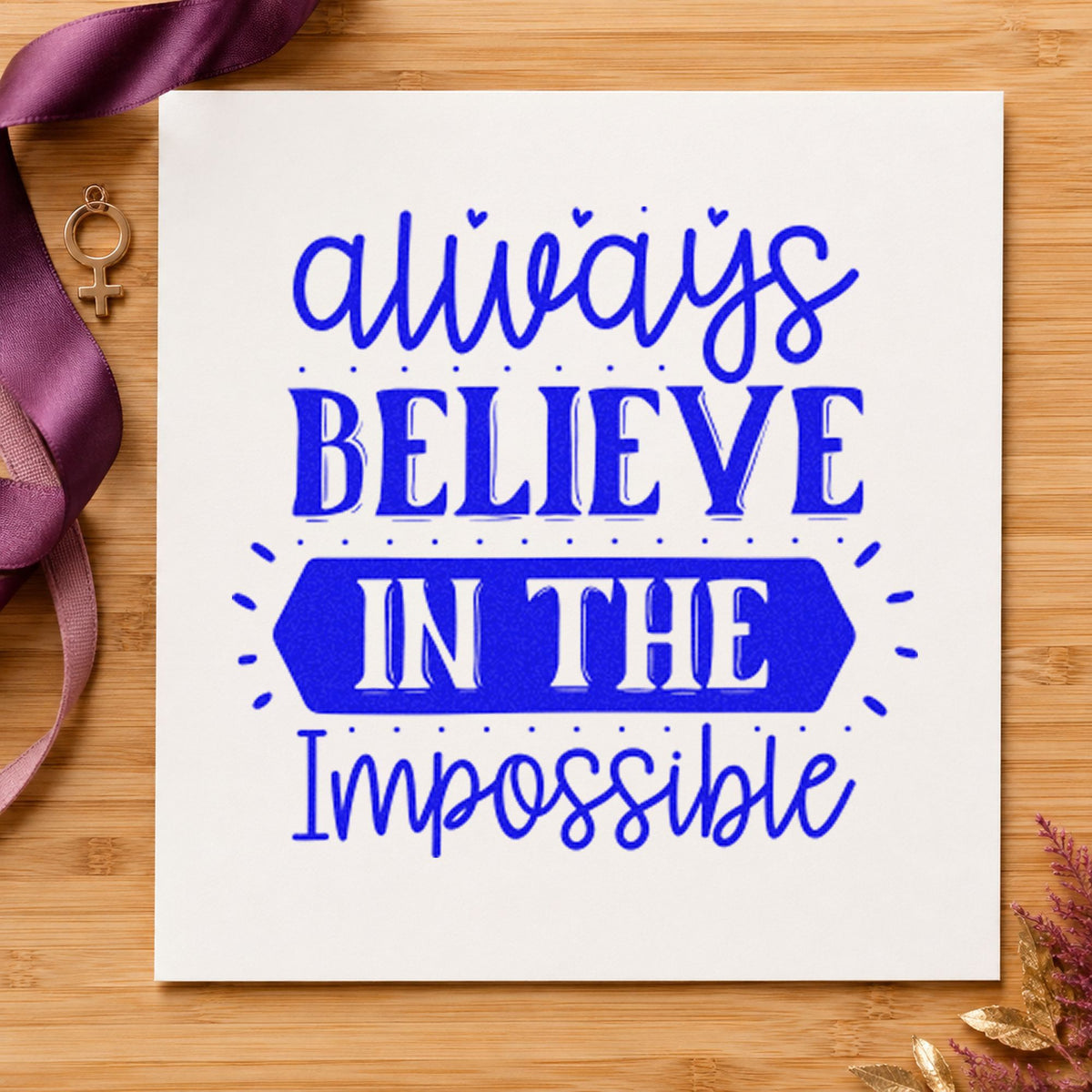 Always Believe In The Impossible Craft Stamp – Self-Inking in use 5