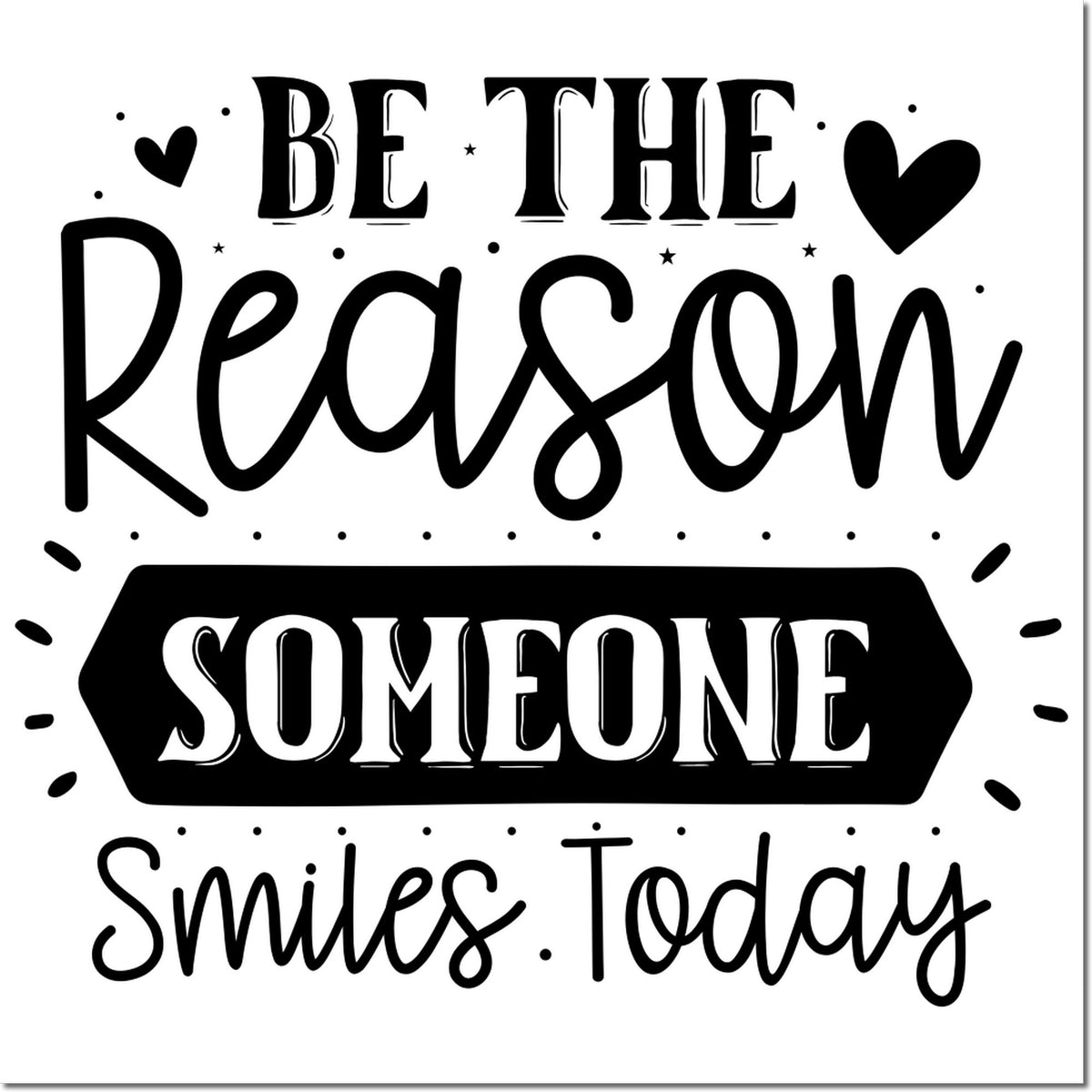 Be the Reason Someone Smiles Today motivational rubber stamp design with hearts and playful typography.
