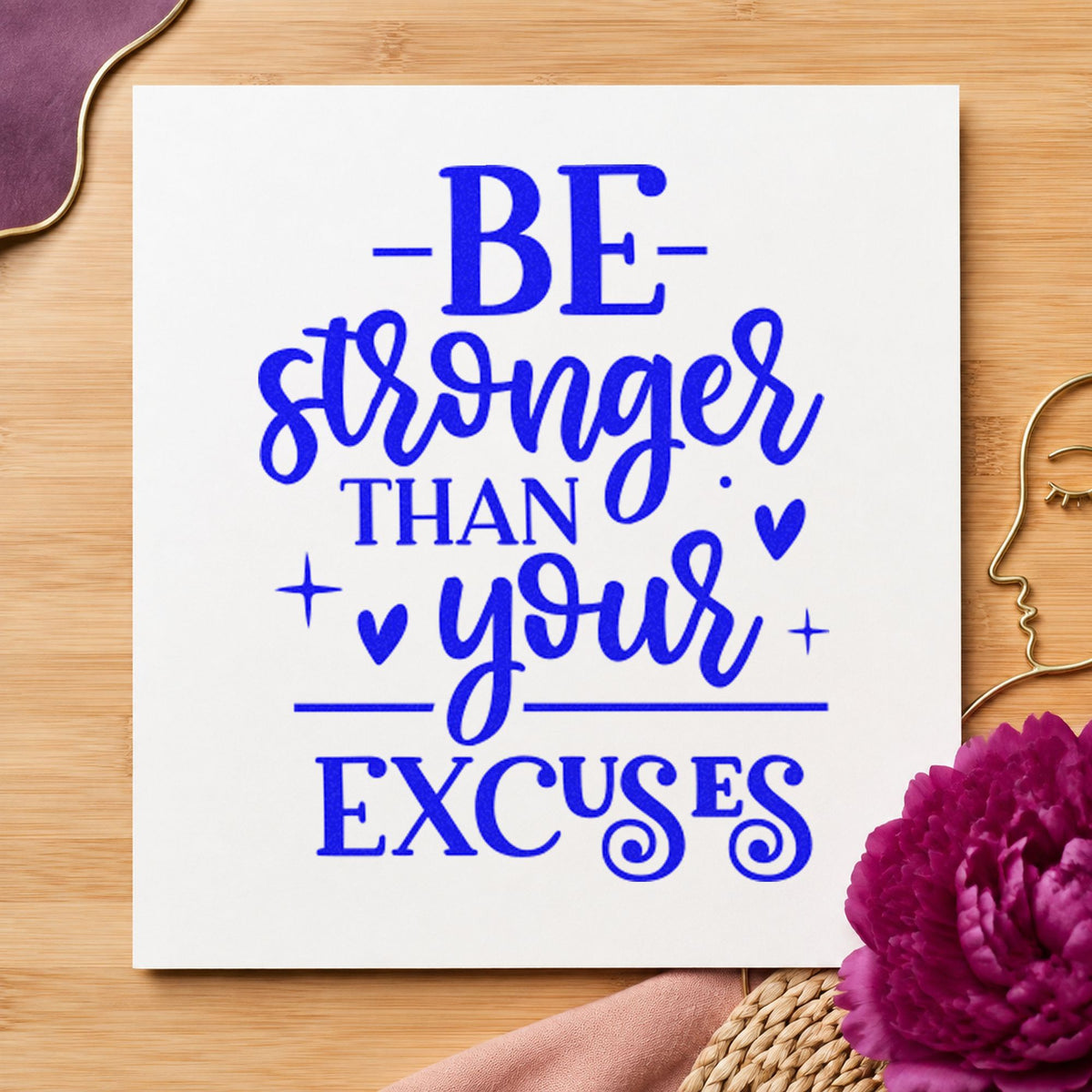 Be Stronger Than Your Excuses craft stamp imprinted in blue ink on paper, a design suited to framed platform wall.