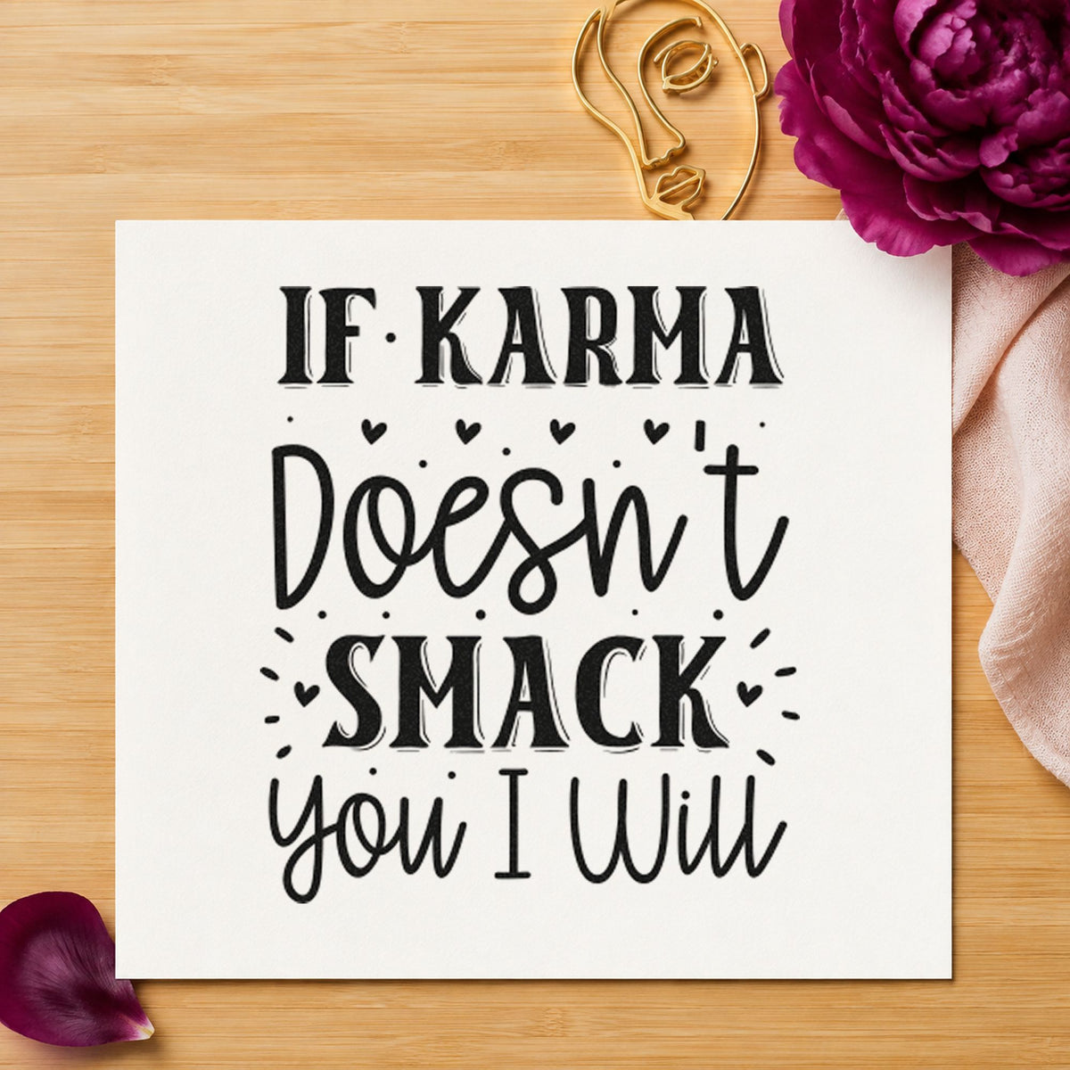 If Karma Doesn't Smack You craft stamp in black ink on cardstock, an easy option for house year album page.