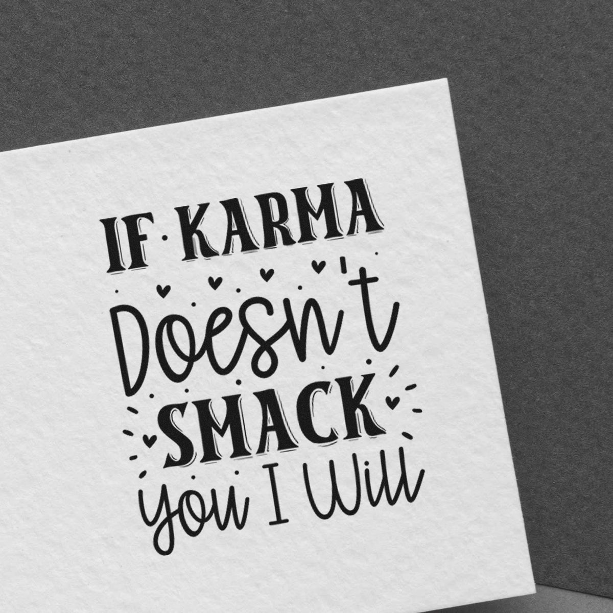 If Karma Doesn't Smack You I Will Premium Wood-Mounted Stamp - Vintage Pro imprint stamped in black ink. The phrase "If karma doesn't smack you I will" appears in mixed lettering with tiny hearts and rays.