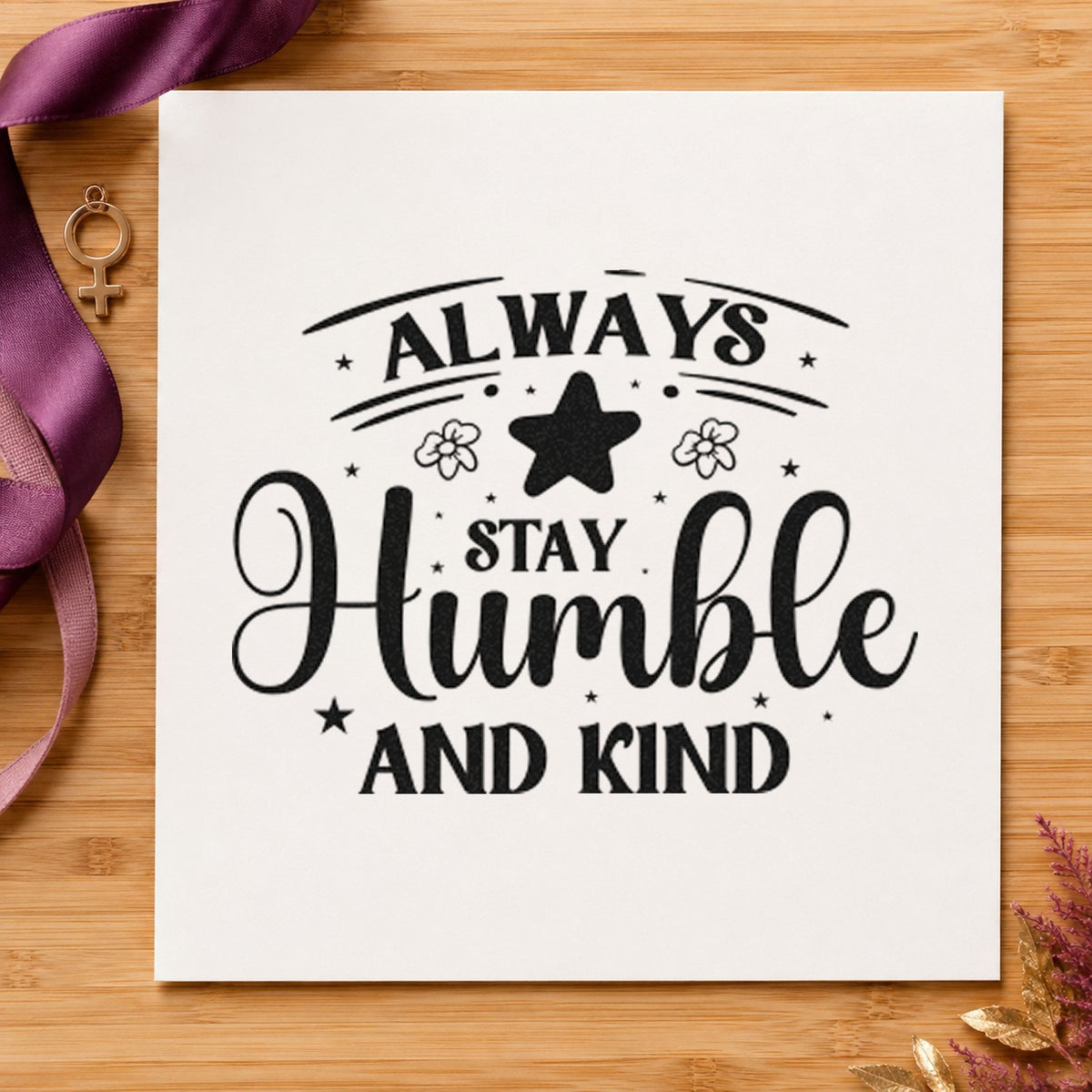 Always Stay Humble Kind Flowers craft stamp in black ink on cardstock, an easy option for riding album page.