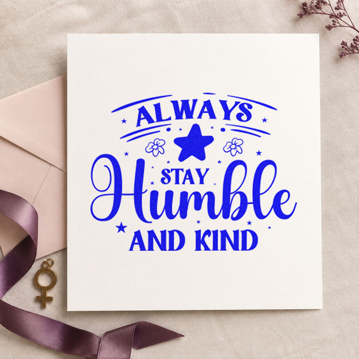 Always Stay Humble Kind Flowers craft stamp in blue ink on cardstock, an easy option for saddle pad printing.
