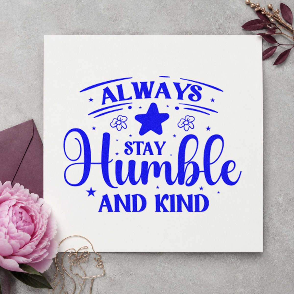 Always Stay Humble Kind Flowers craft stamp imprinted in blue ink on paper, a design suited to framed tack room.