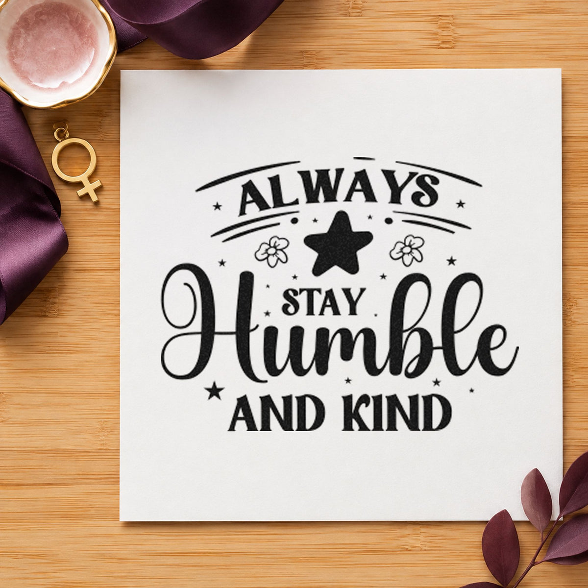 Always Stay Humble Kind Flowers rubber stamp printed in black ink, ready for little flower cards and similar paper crafts.