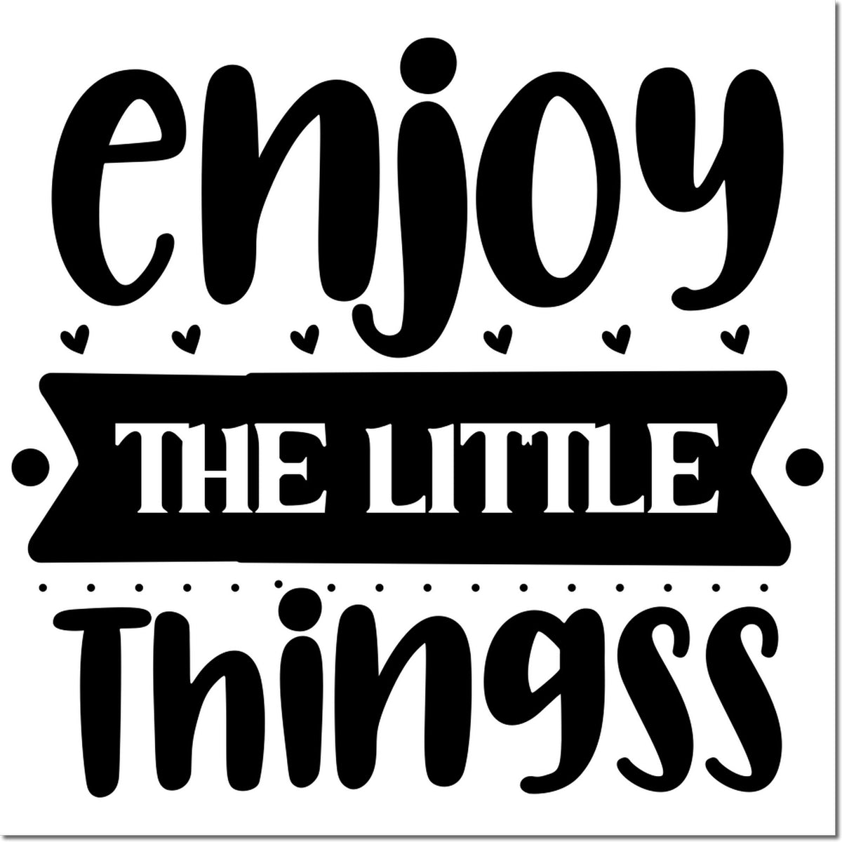 Decorative rubber stamp design with Enjoy the Little Things quote for uplifting craft and scrapbooking projects