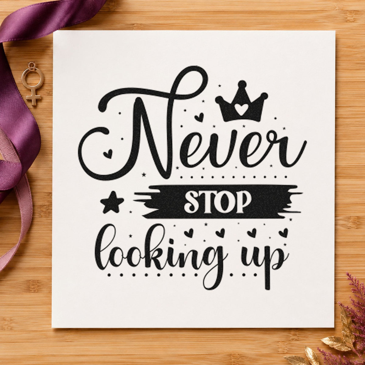 Never Stop Looking Up Crown rubber stamp printed in black ink, ready for crown label cards and similar paper crafts.