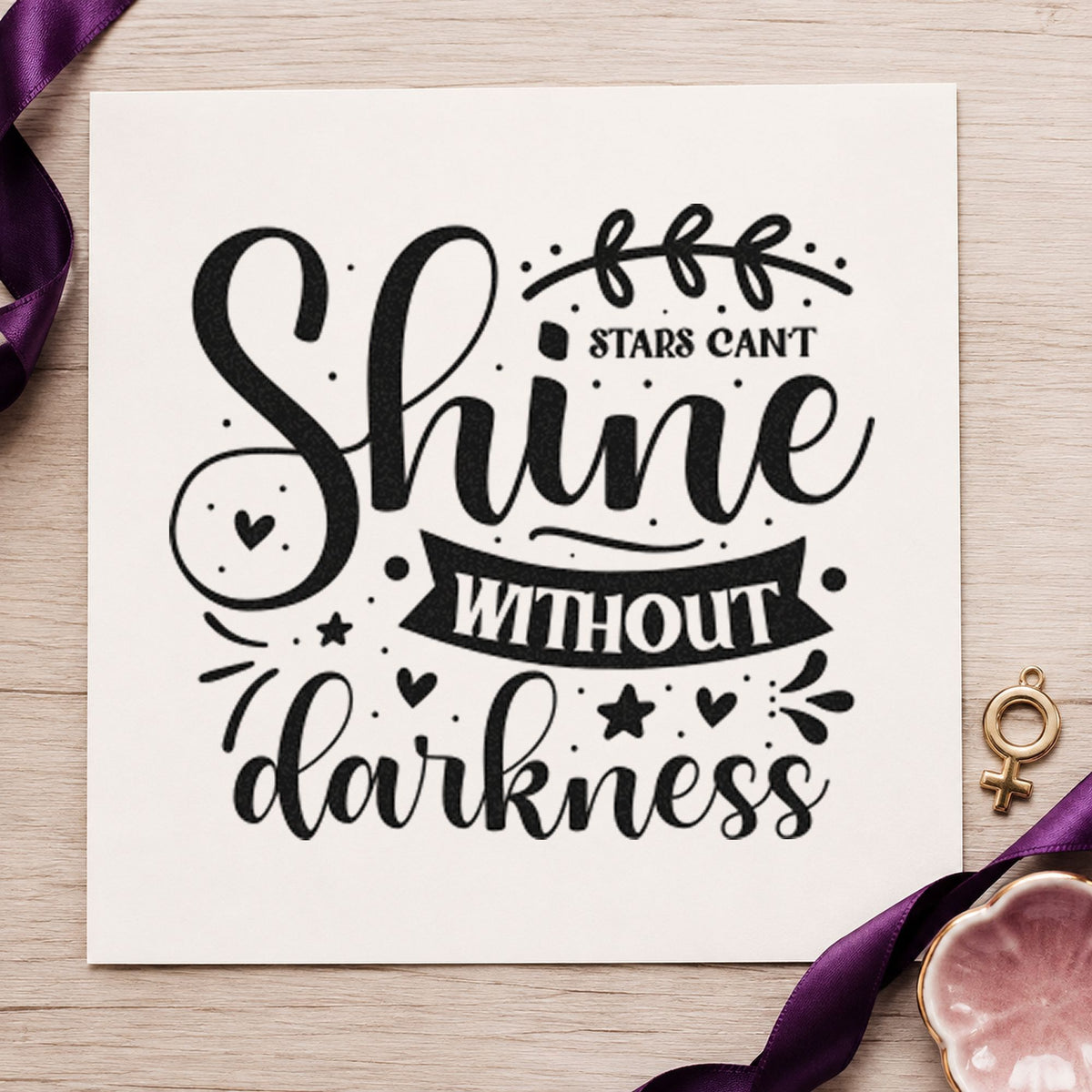 Stars Can't Shine Without Darkness Wood Handle Stamp in use 9