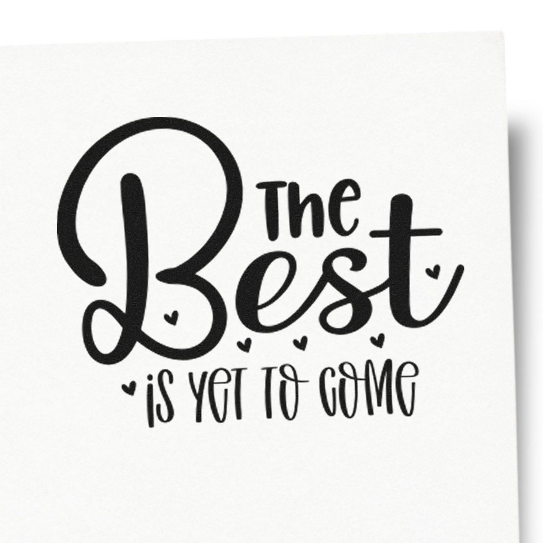 Premium Wooden The Best Is Yet To Come With Hearts Stamp - Vintage Pro imprint stamped in black ink. The words "The best is yet to come" appear in bold mixed lettering with a small heart.