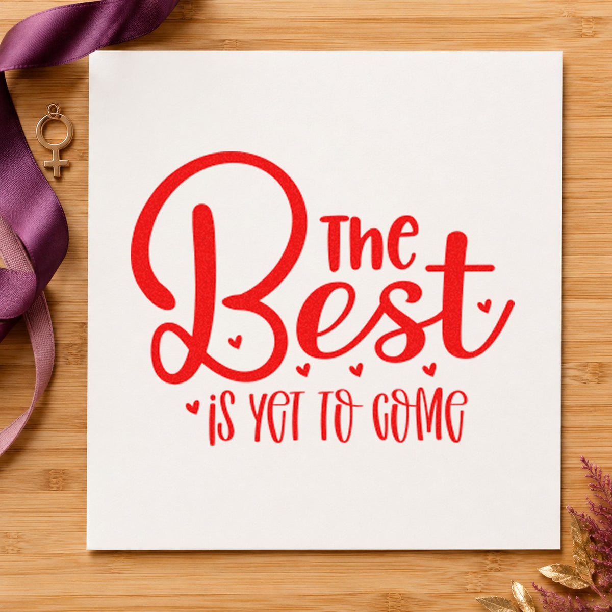 The Best Is Yet To Come rubber stamp shown in red ink, stamped for projects such as bin decor labels.