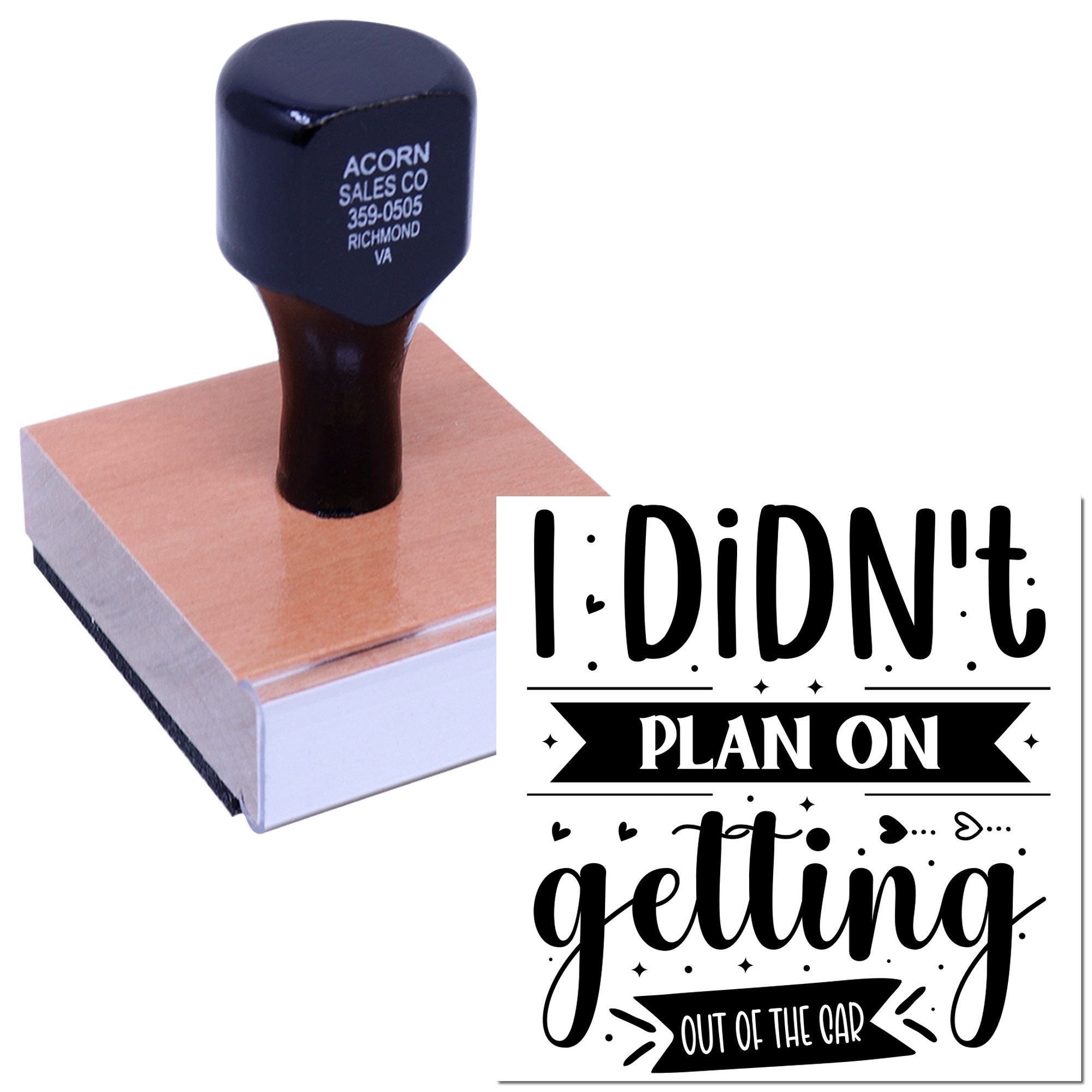 Custom self-inking rubber stamp imprint reading I Didnt Plan on Getting Out of the Car for funny novelty use.