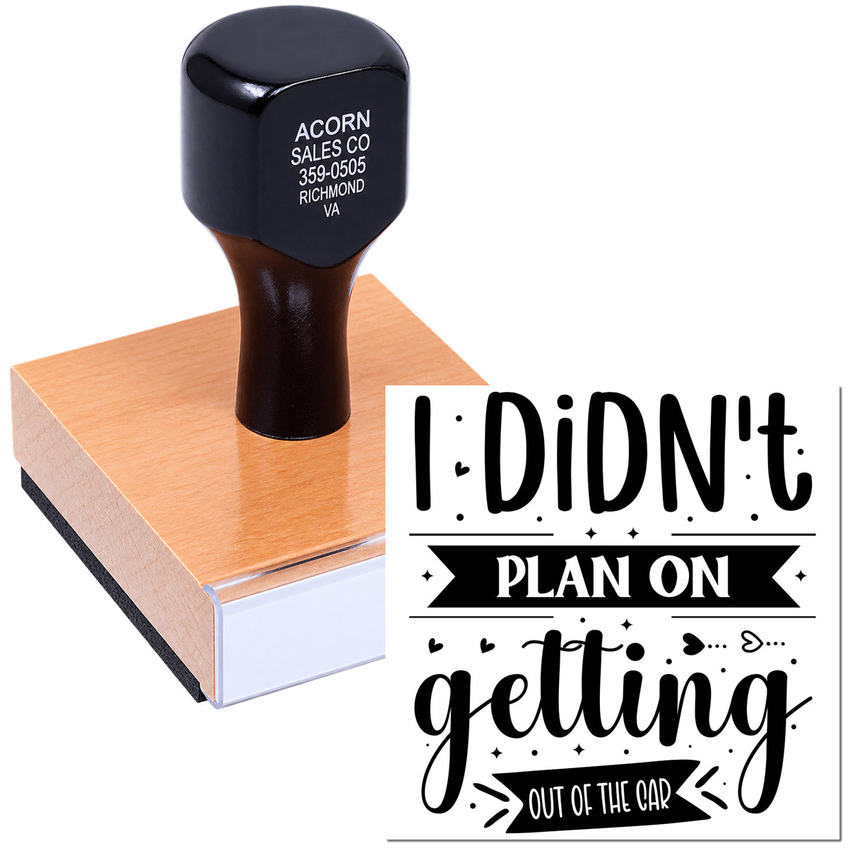Custom self-inking rubber stamp imprint reading I Didnt Plan on Getting Out of the Car for funny novelty use.
