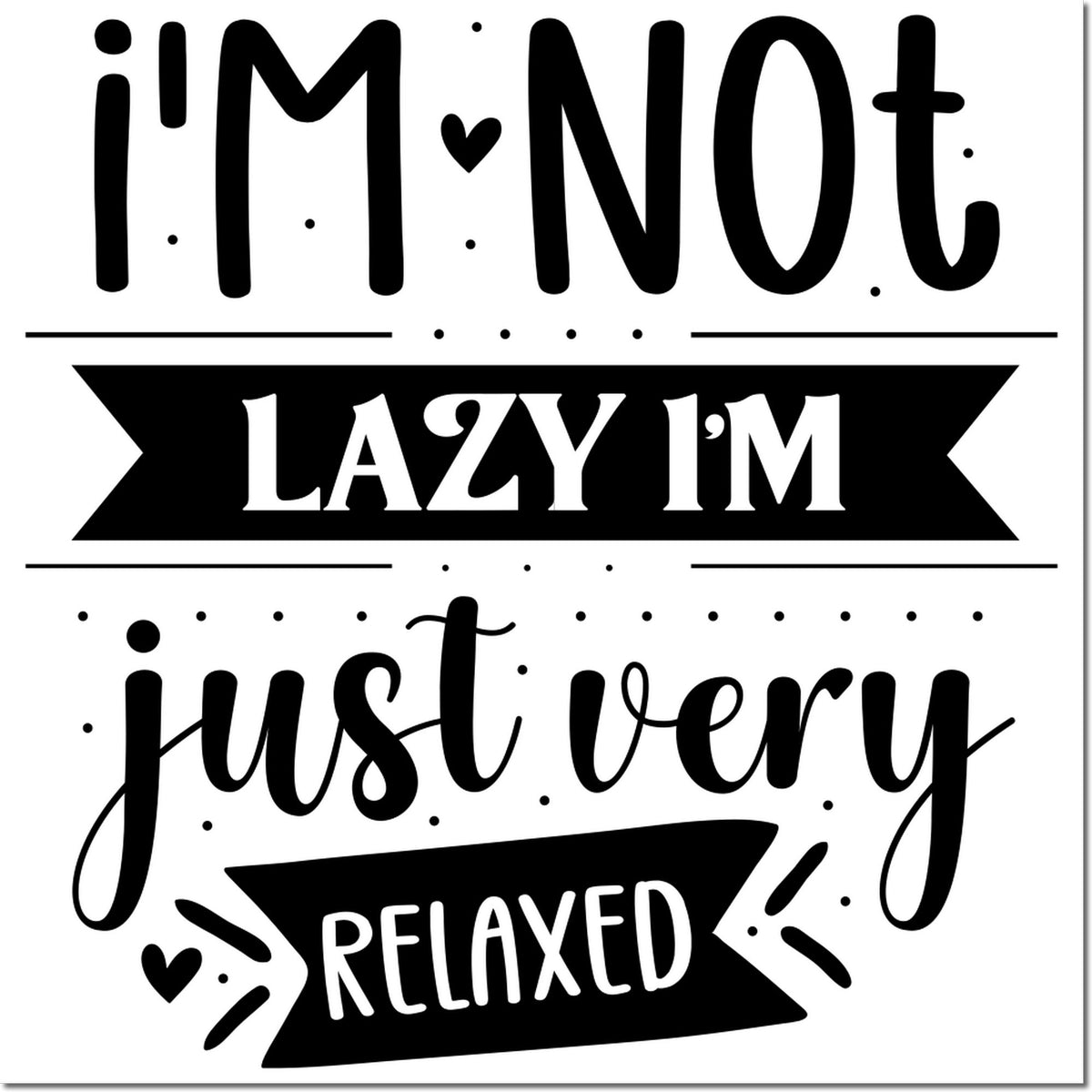 Funny rubber stamp design reading Im not lazy, Im just very relaxed with decorative lettering and hearts.