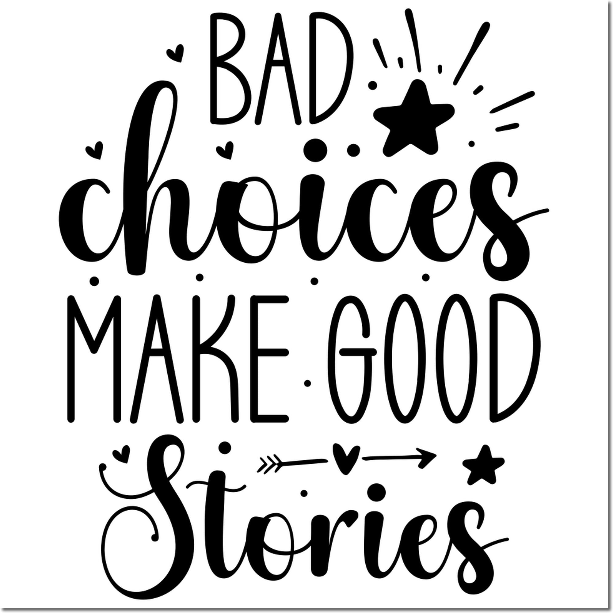 Bad choices make good stories decorative rubber stamp design with hearts, stars and arrows for crafting and journaling.